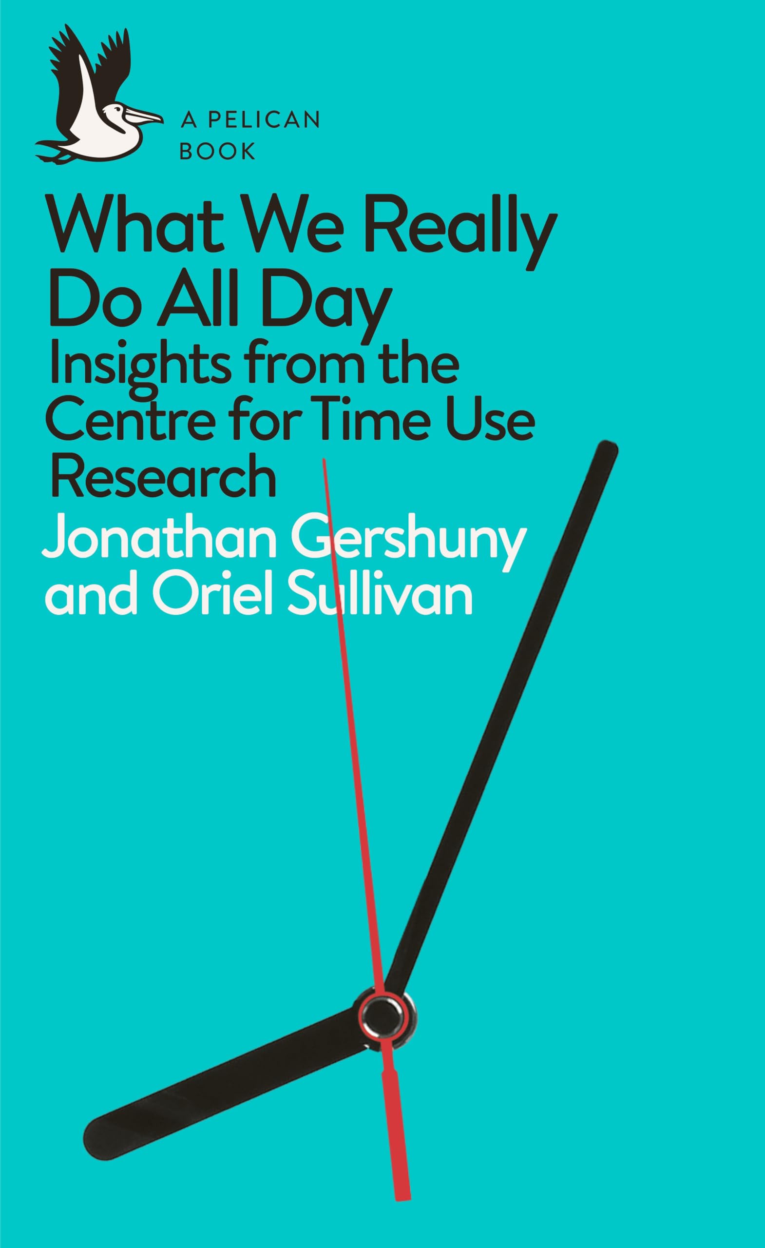 What We Really Do All Day: Insights from the Centre for Time Use Research book