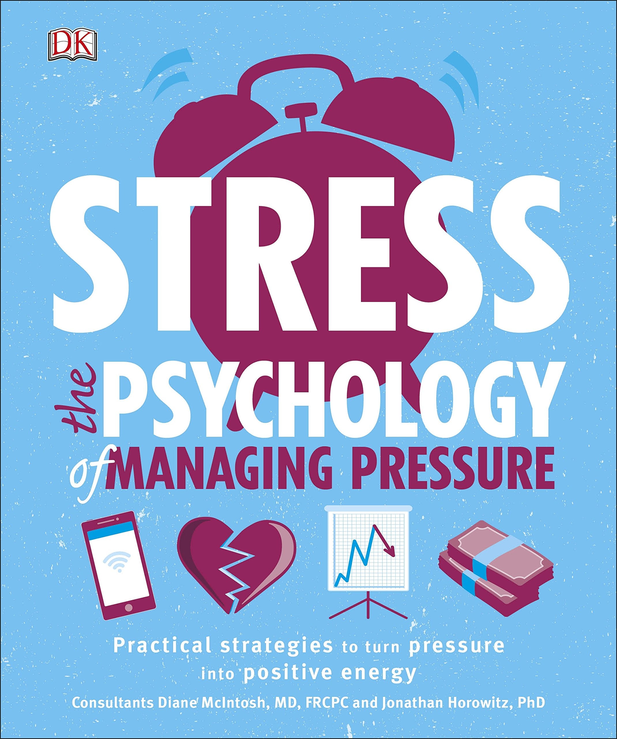 Stress The Psychology of Managing Pressure: Practical Strategies to turn Pressure into Positive Energy Business, Finance & Career