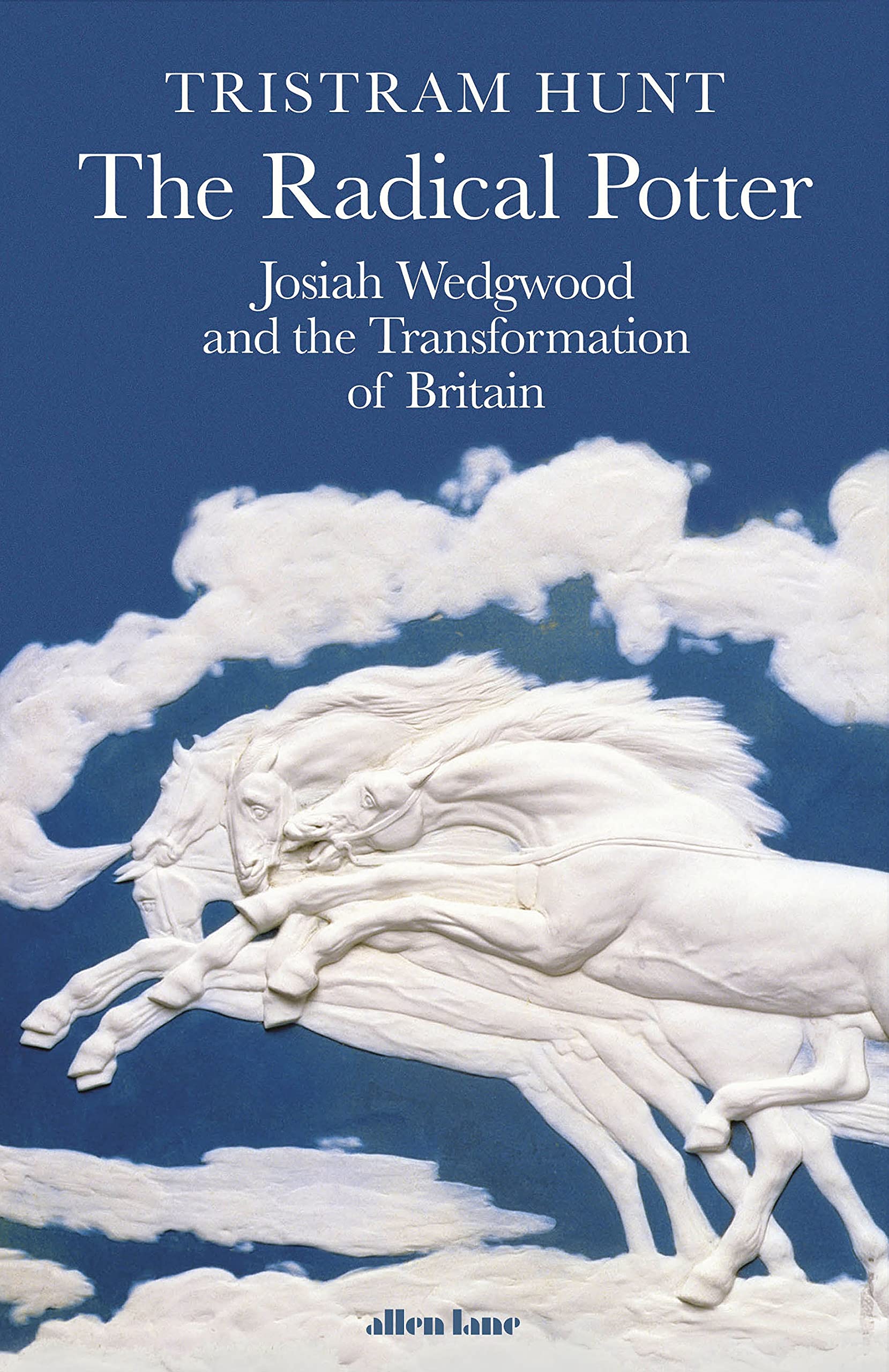 The Radical Potter: Josiah Wedgwood and the Transformation of Britain Social Sciences