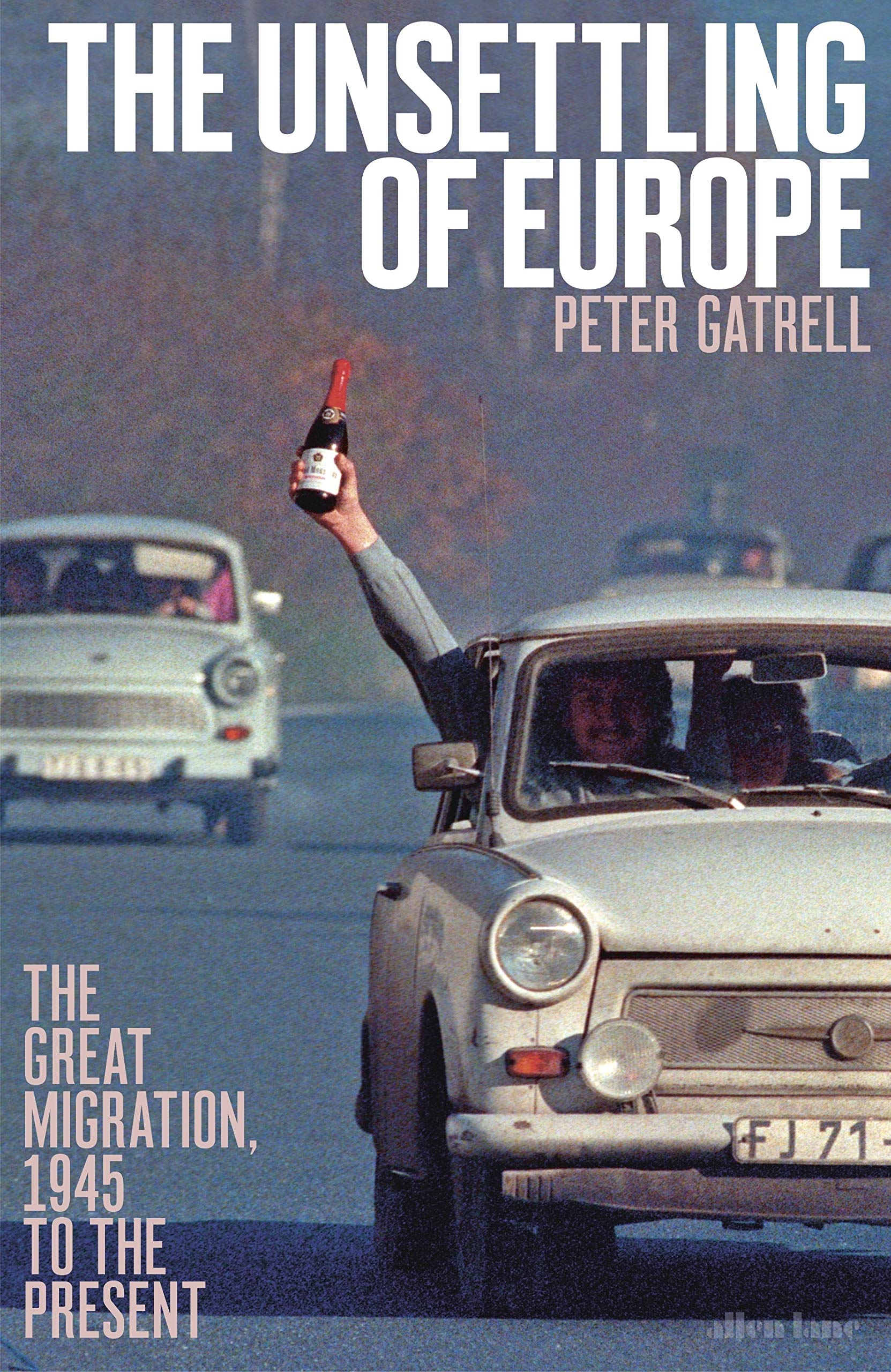 The Unsettling of Europe: The Great Migration, 1945 to the Present Books