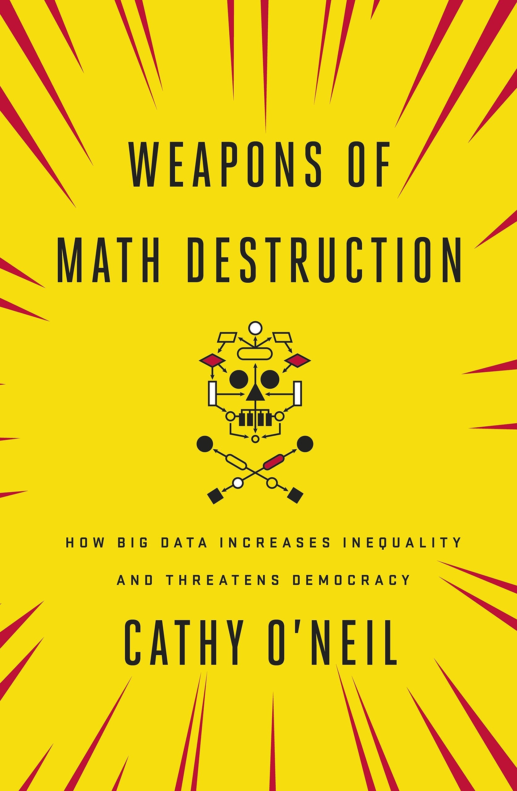 Weapons of Math Destruction: How Big Data Increases Inequality and Threatens Democracy Business, Finance & Career