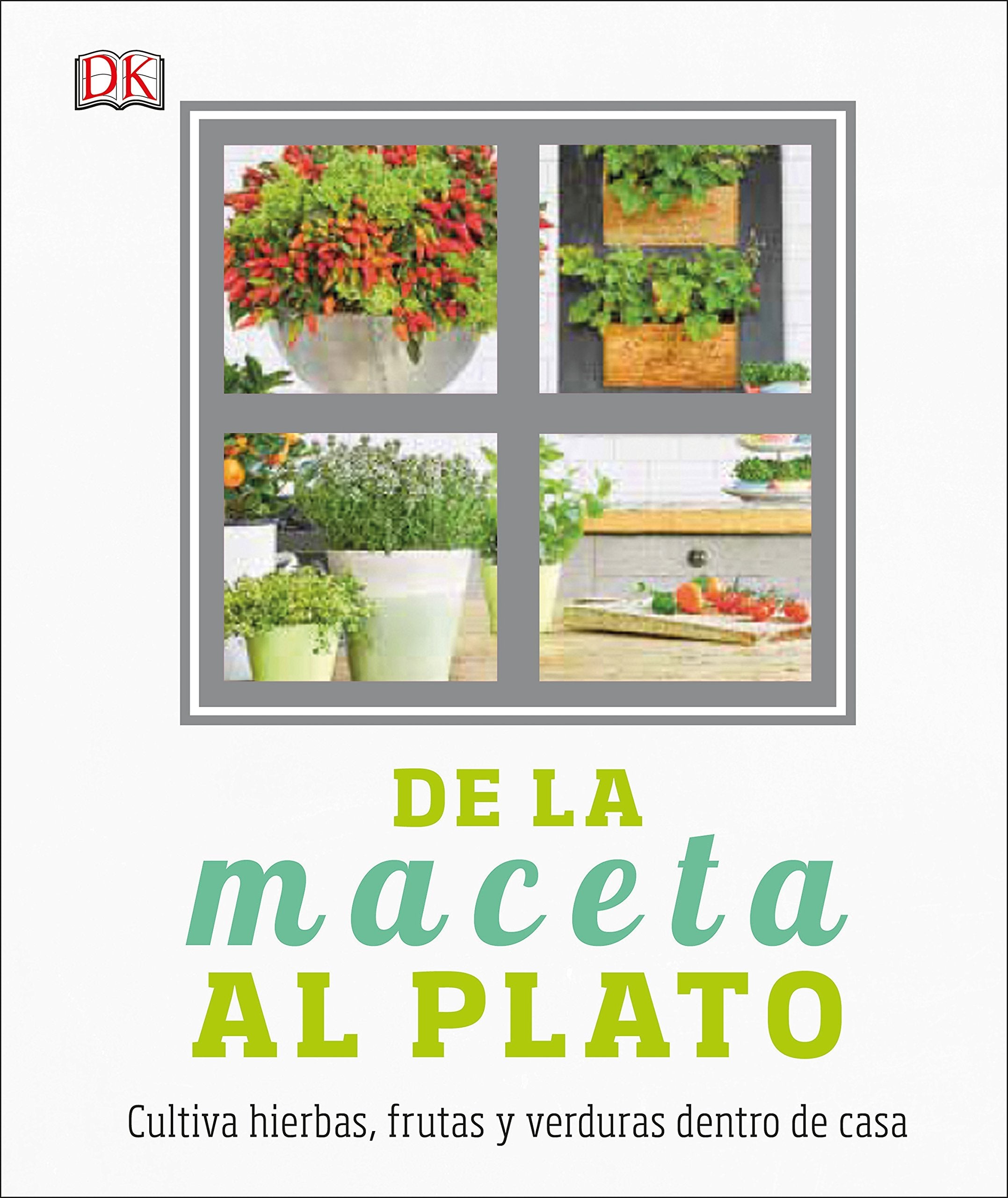 De la maceta al plato: Cultiva hierbas, frutas y verduras dentro de casa (Jardinería) Mathematics