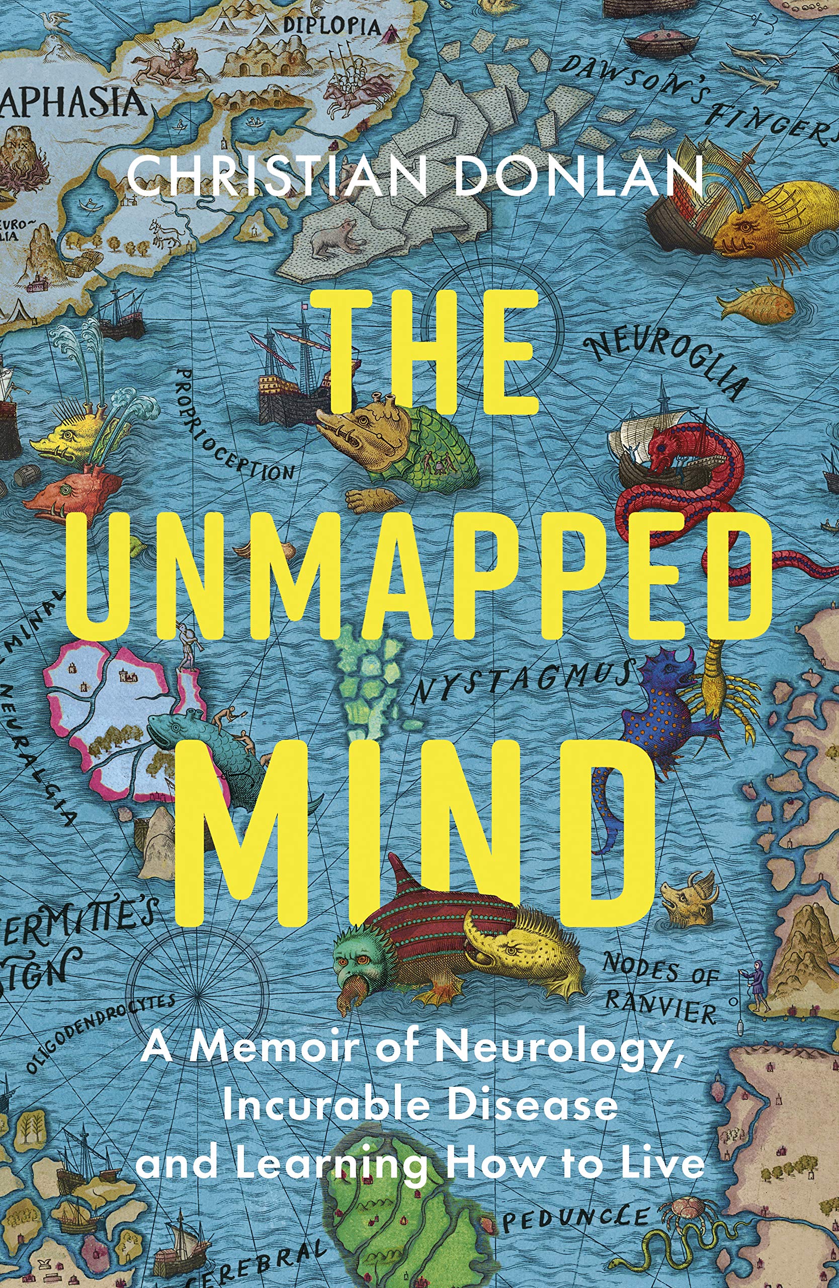 The Unmapped Mind: A Memoir of Neurology, Multiple Sclerosis and Learning How to Live Medicine