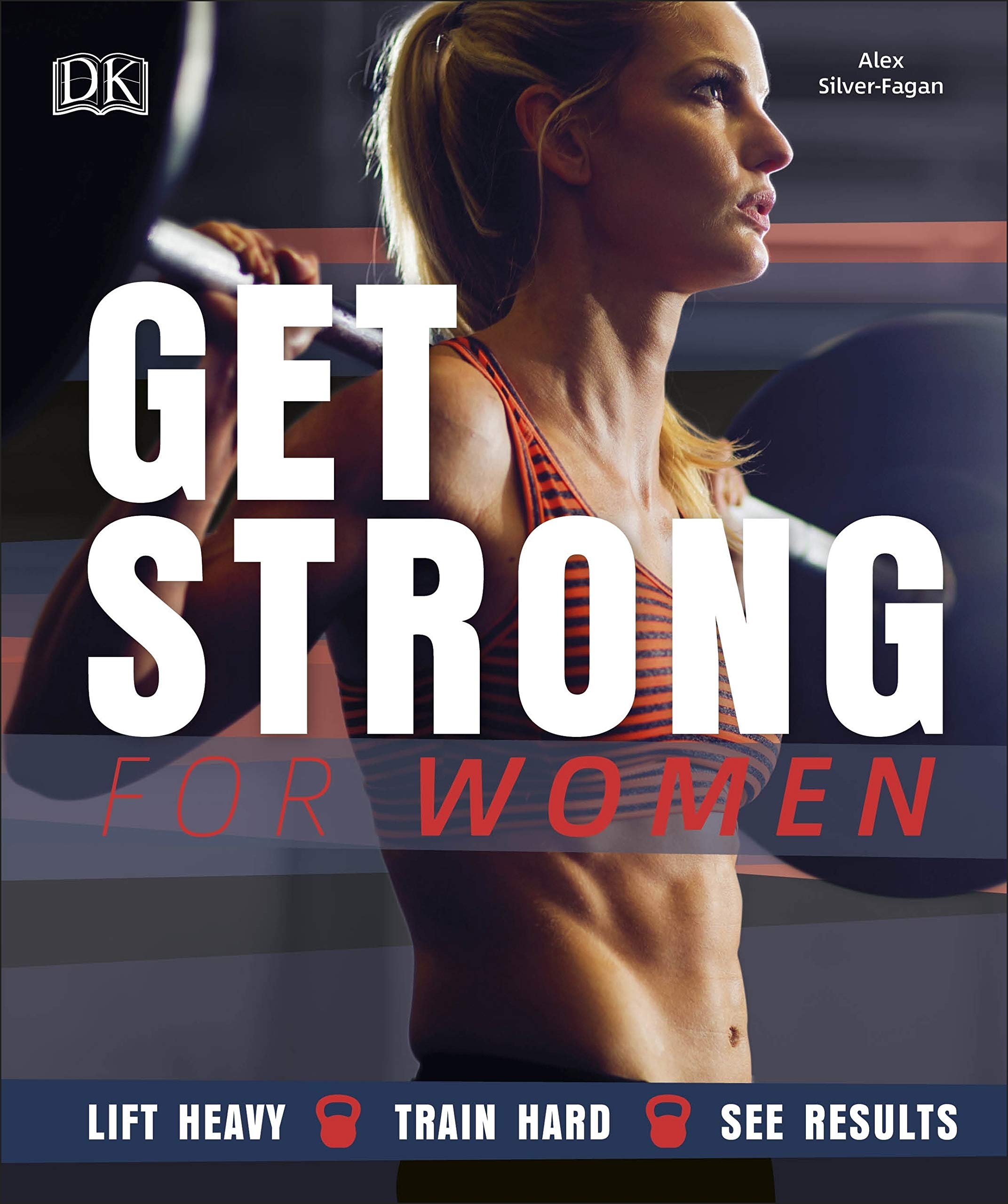 Get Strong For Women: Lift Heavy, Train Hard, See Results Health, Nutrition & Fitness
