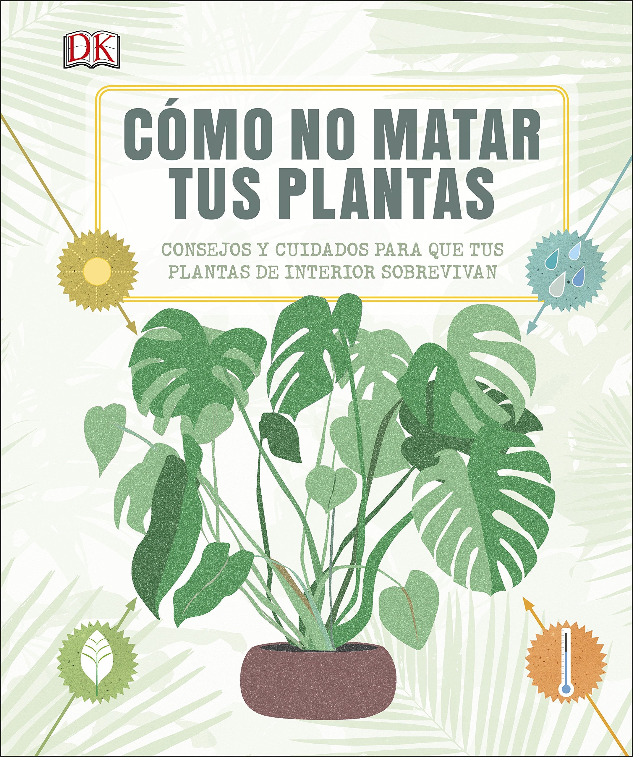 Cómo no matar tus plantas: Consejos y cuidados para que tus plantas sobrevivan book