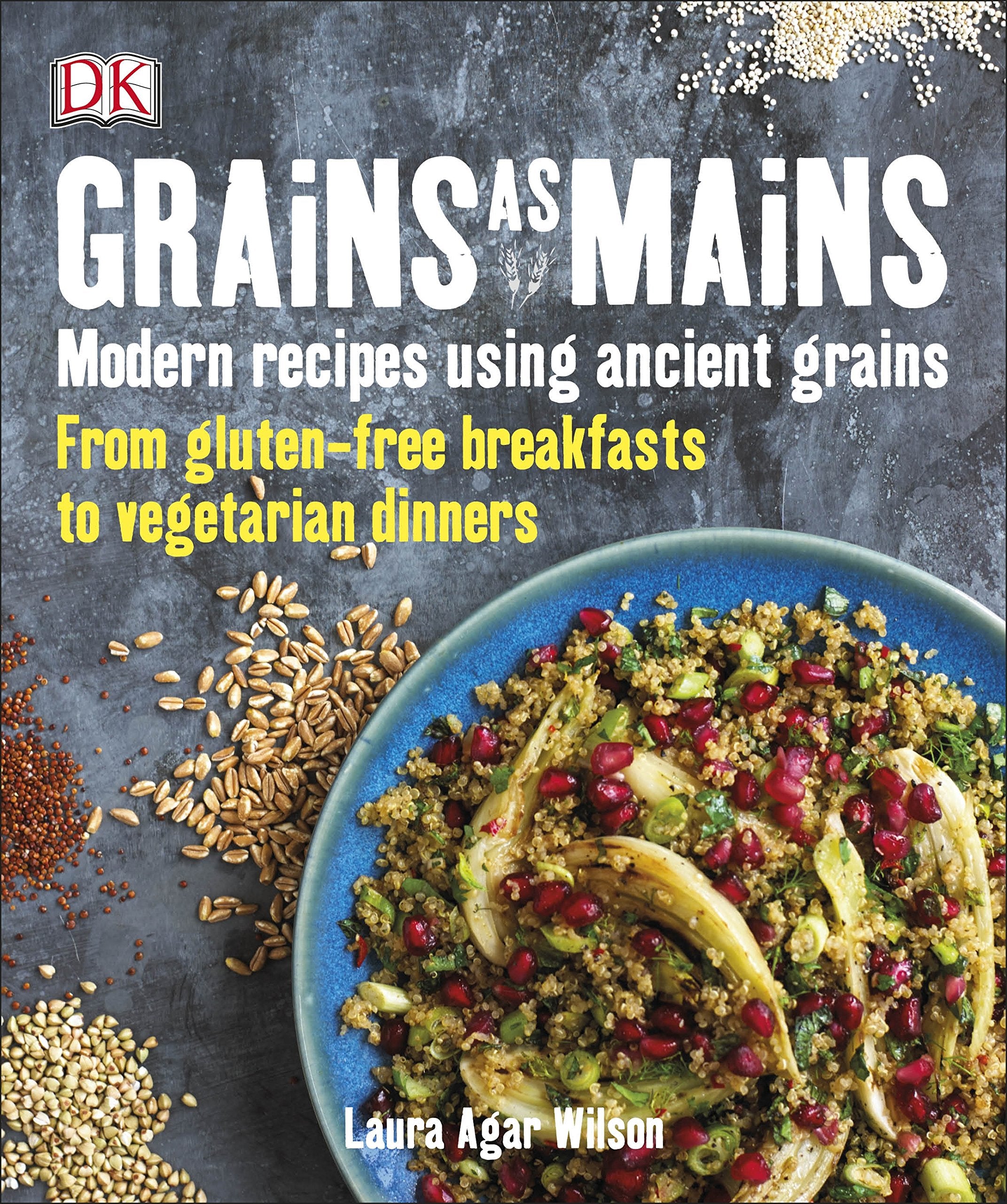 Grains As Mains: Modern Recipes using Ancient Grains, From Gluten-Free Breakfasts to Vegetarian Dinners book