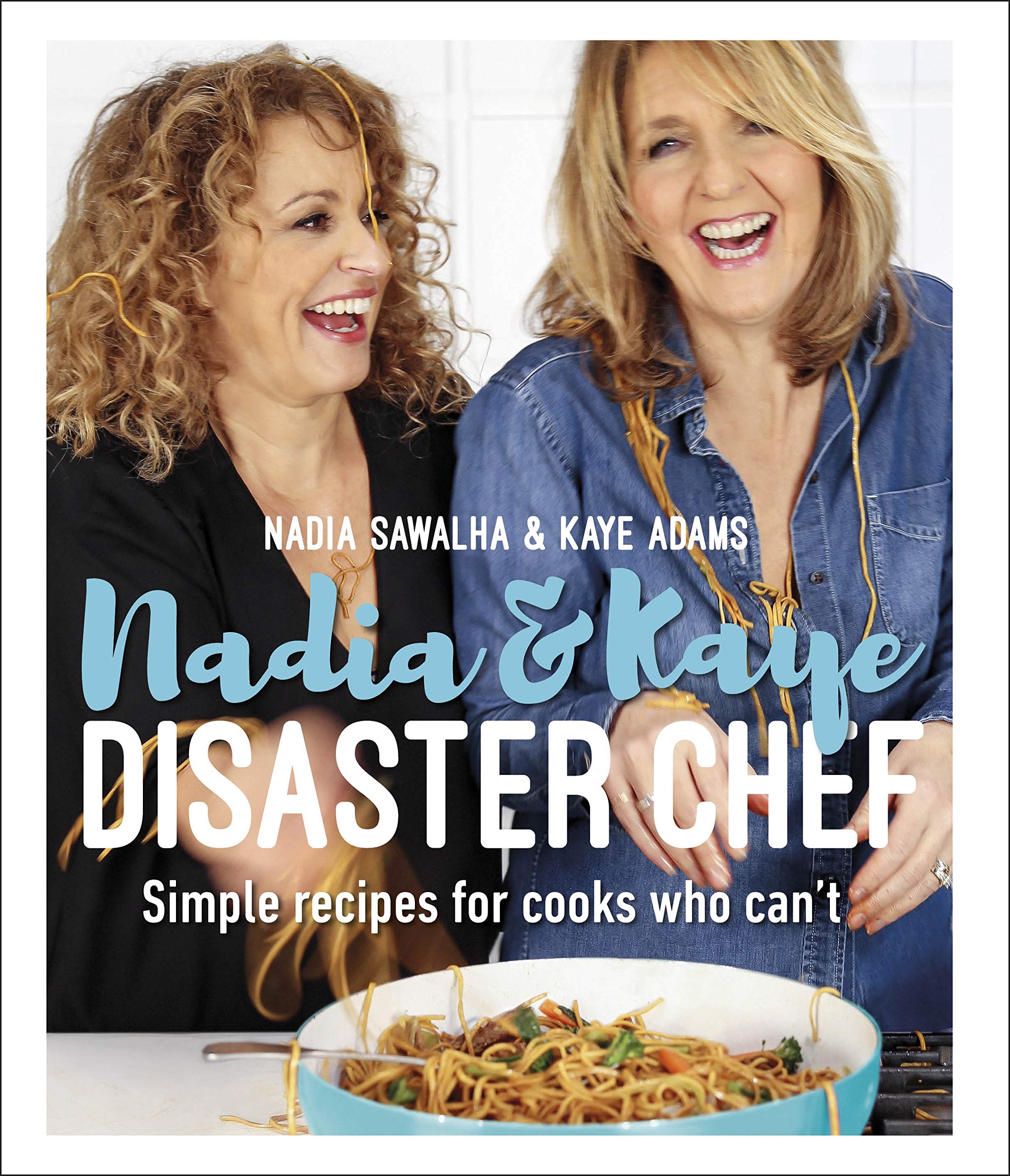 Nadia and Kaye Disaster Chef: Simple Recipes for Cooks Who Can't Leisure, Home & Garden