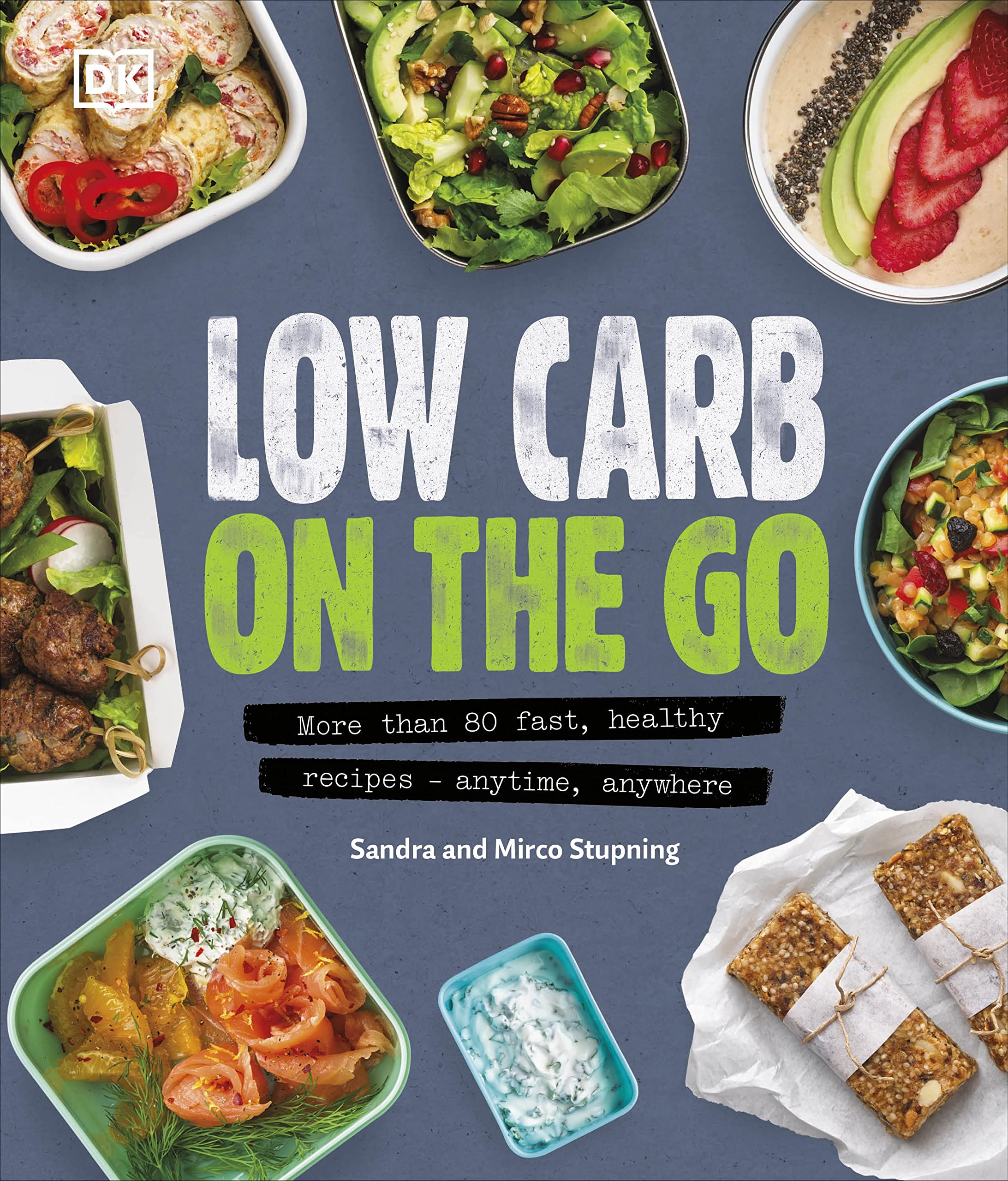 Low Carb On The Go: More Than 80 Fast, Healthy Recipes - Anytime, Anywhere book