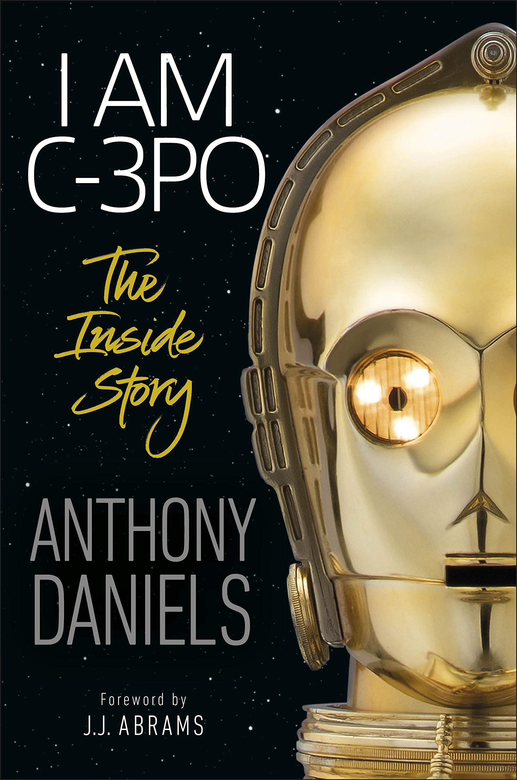 I Am C-3PO - The Inside Story: Foreword by J.J. Abrams book