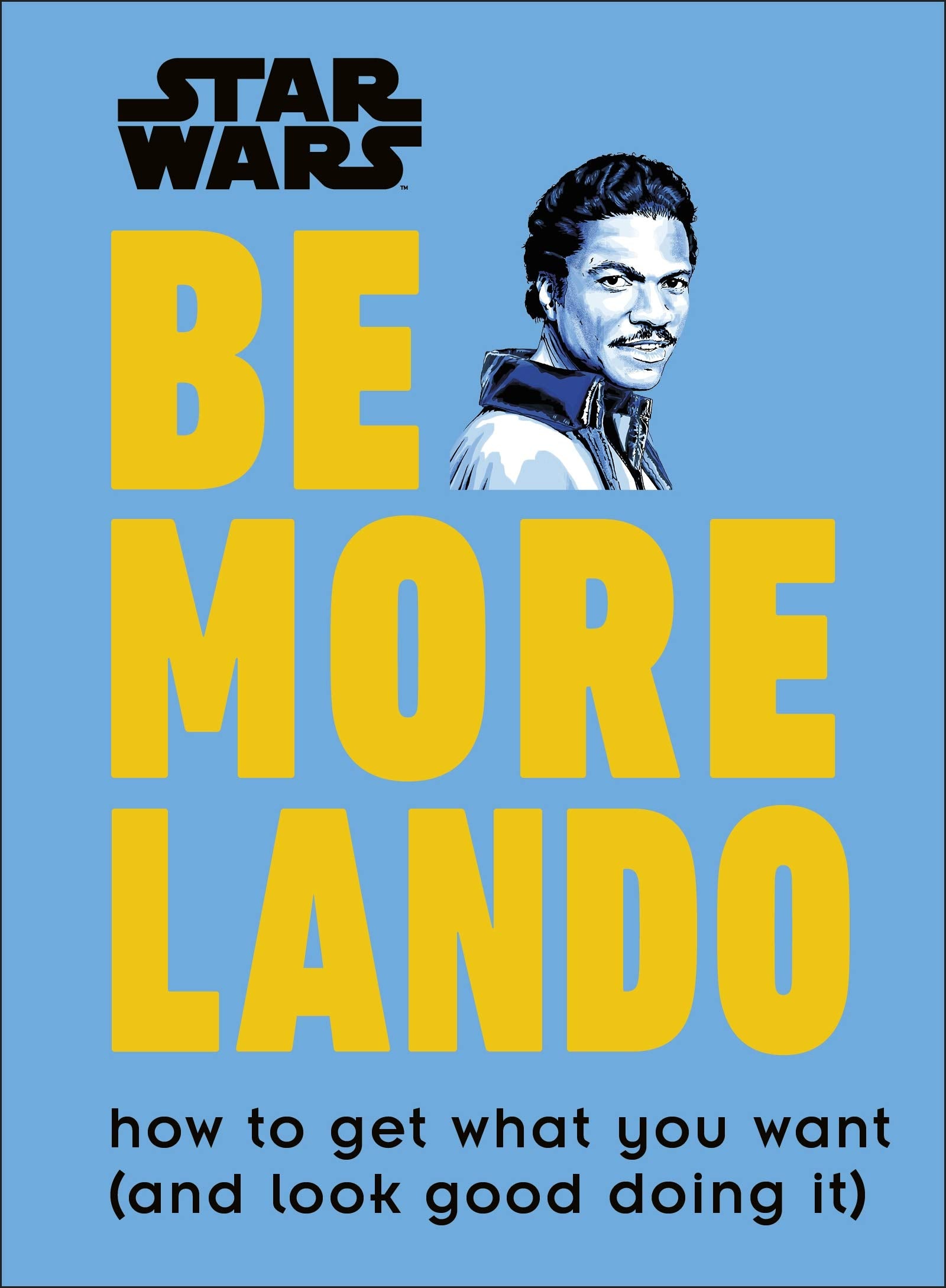 Star Wars Be More Lando: How to Get What You Want (and Look Good Doing It) Business, Finance & Career