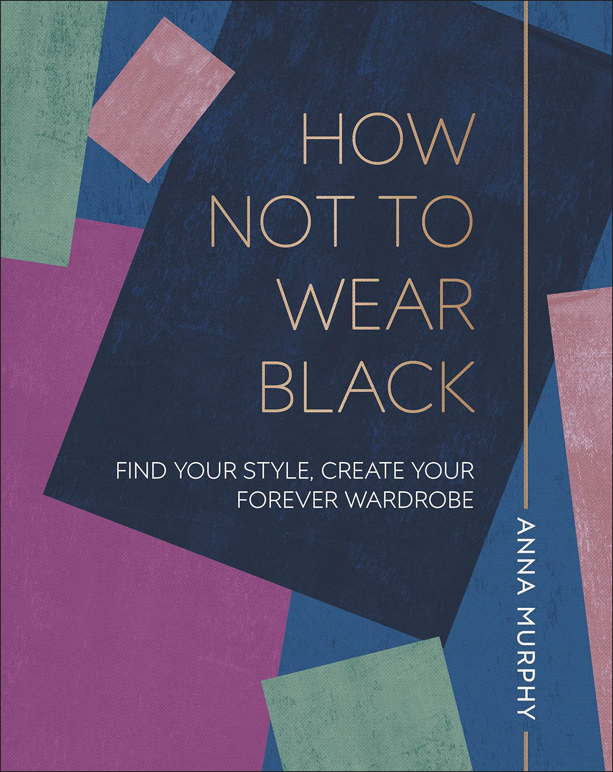 How Not to Wear Black: Find your Style, Create your Forever Wardrobe Film, Art & Culture