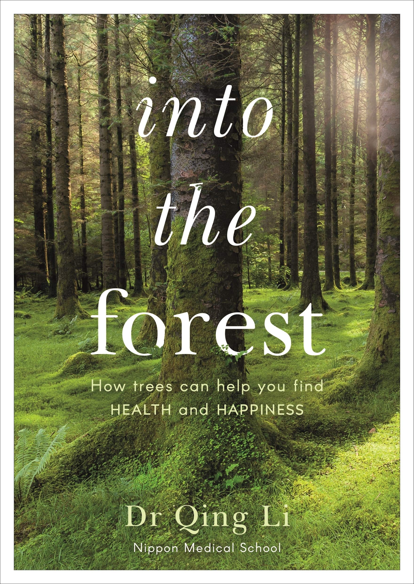 Into the Forest: How Trees Can Help You Find Health and Happiness Medicine