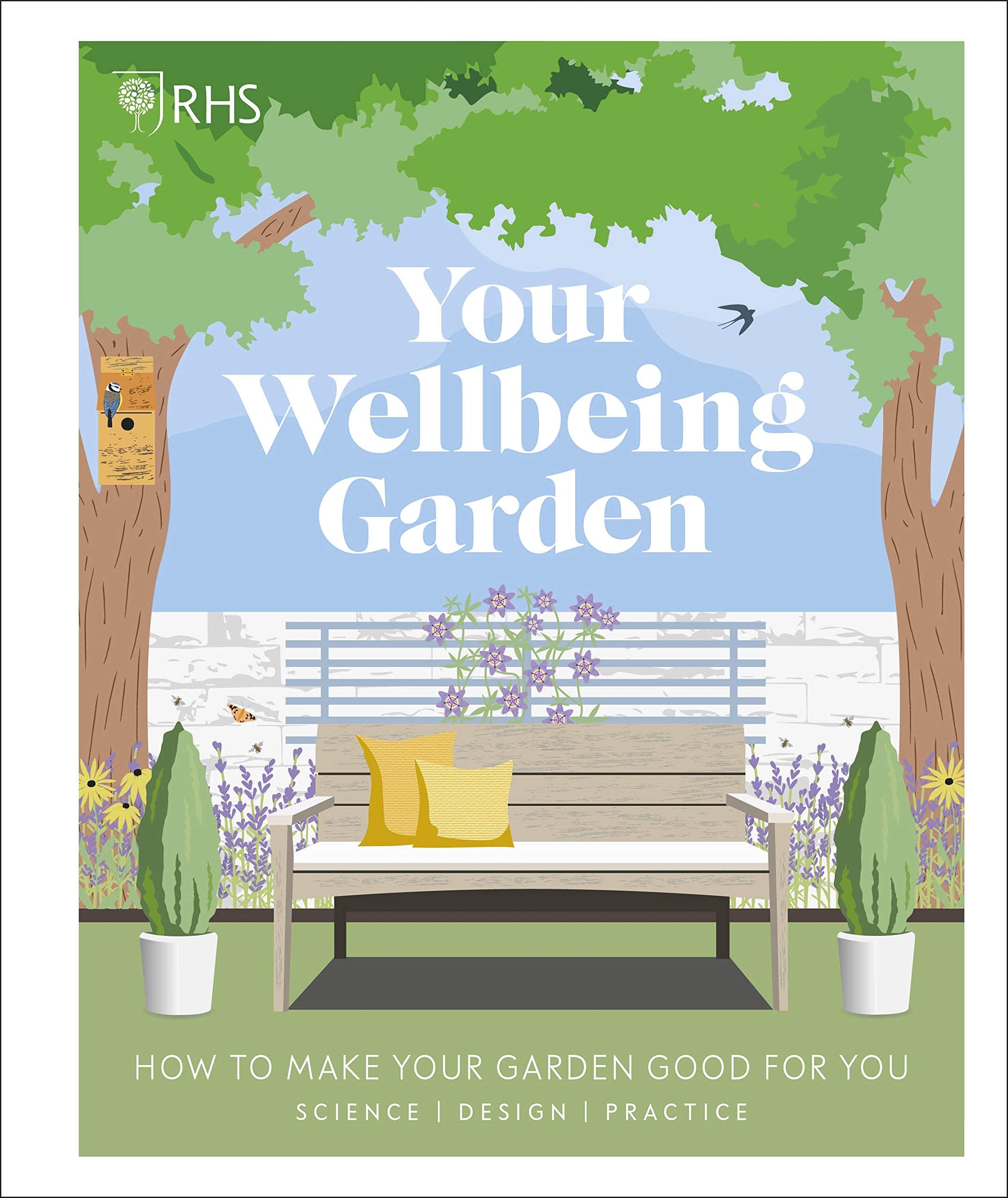 RHS Your Wellbeing Garden: How to Make Your Garden Good for You - Science, Design, Practice Medicine