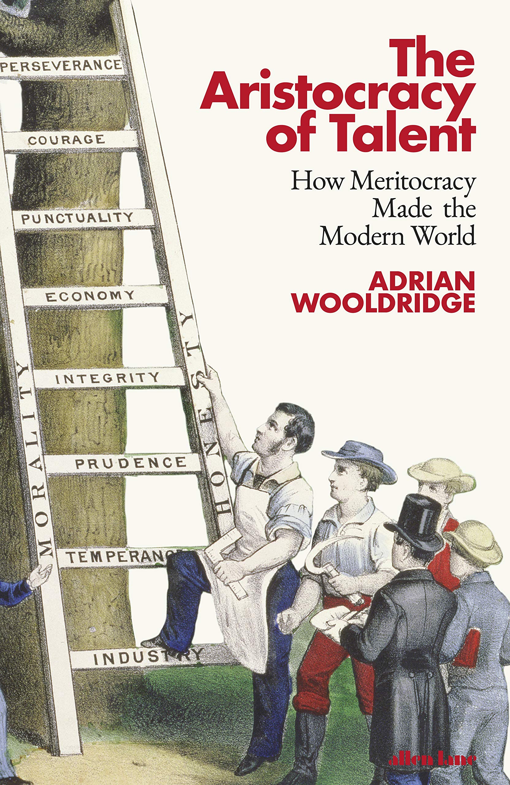 The Aristocracy of Talent: How Meritocracy Made the Modern World Books