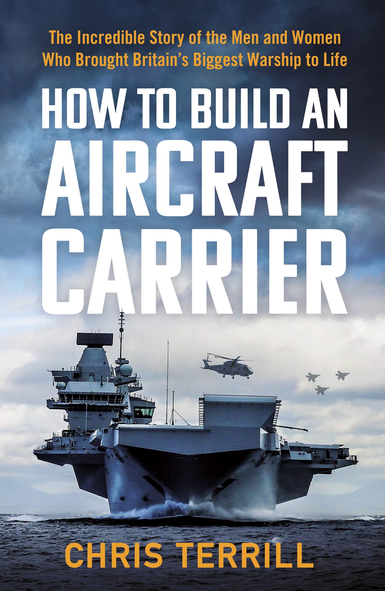 How to Build an Aircraft Carrier: The Incredible Story of the Men and Women Who Brought Britain’s Biggest Warship to Life Social Sciences