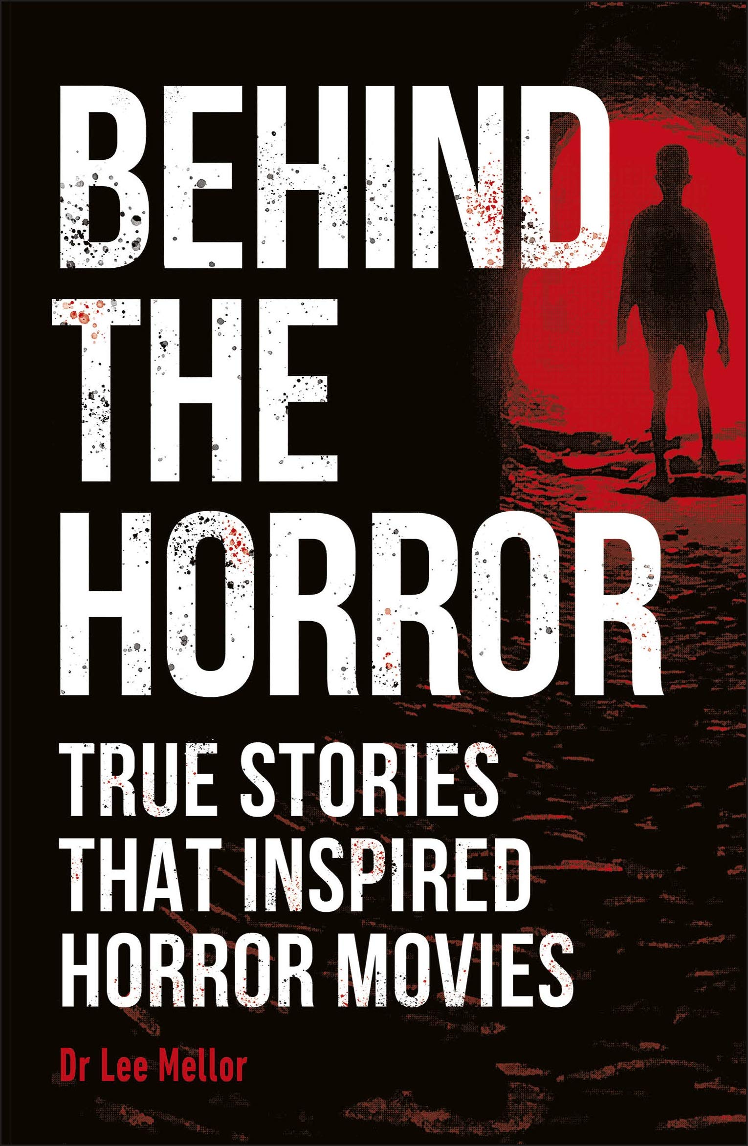 Behind the Horror: True stories that inspired horror movies (True Crime Uncovered) Horror & Mystery