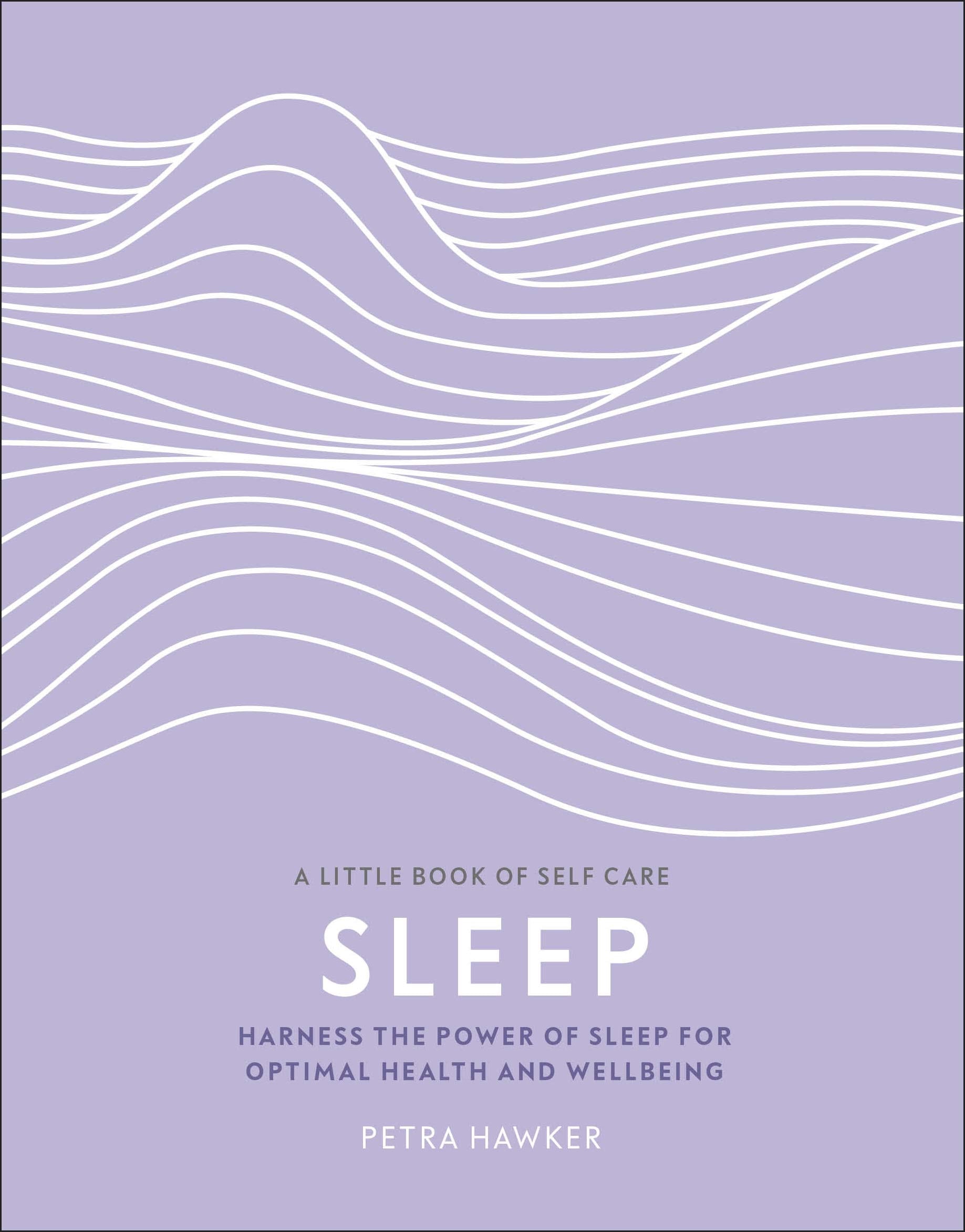 Sleep: Harness the Power of Sleep for Optimal Health and Wellbeing (A Little Book of Self Care) Health, Nutrition & Fitness