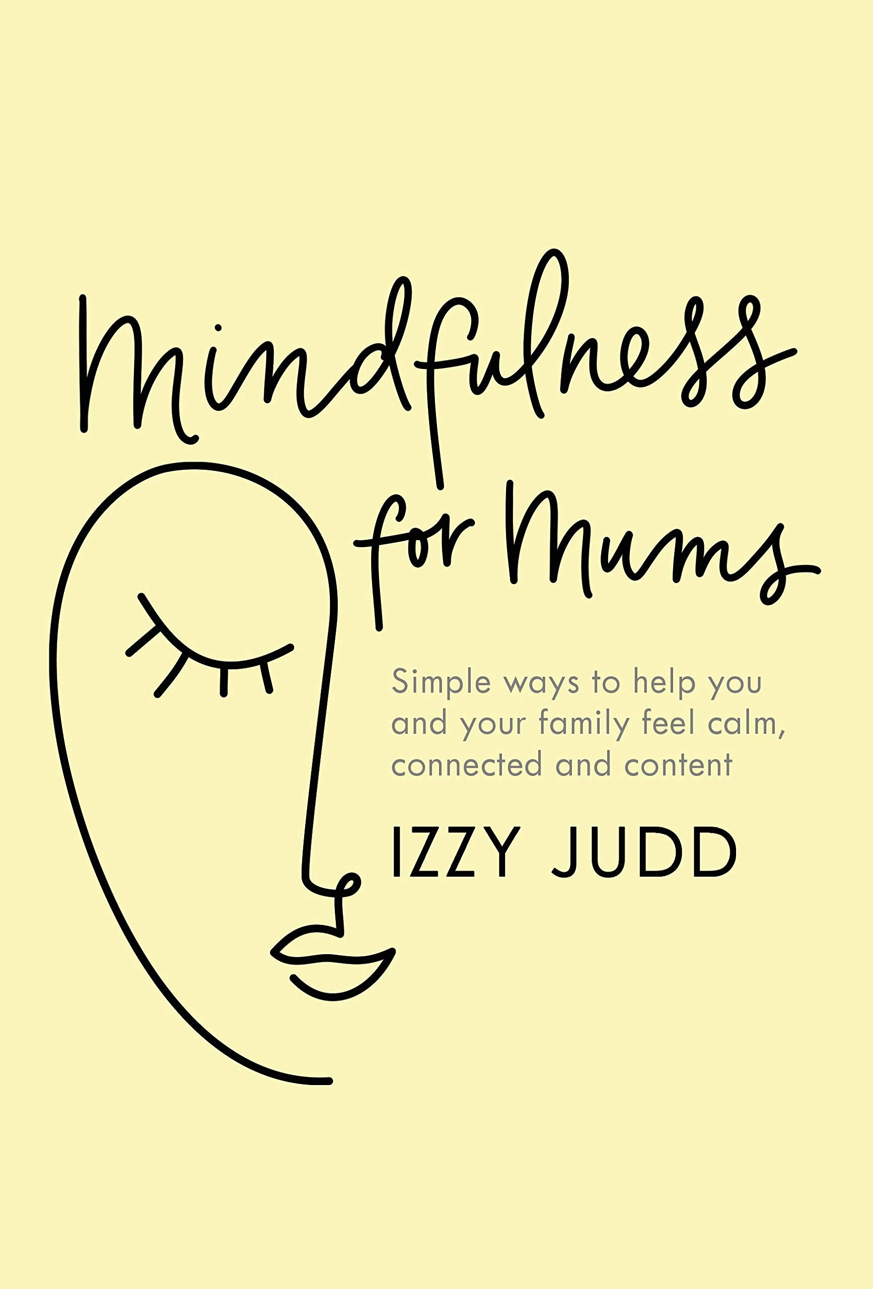 Mindfulness for Mums: Simple ways to help you and your family feel calm, connected and content Parents & Children