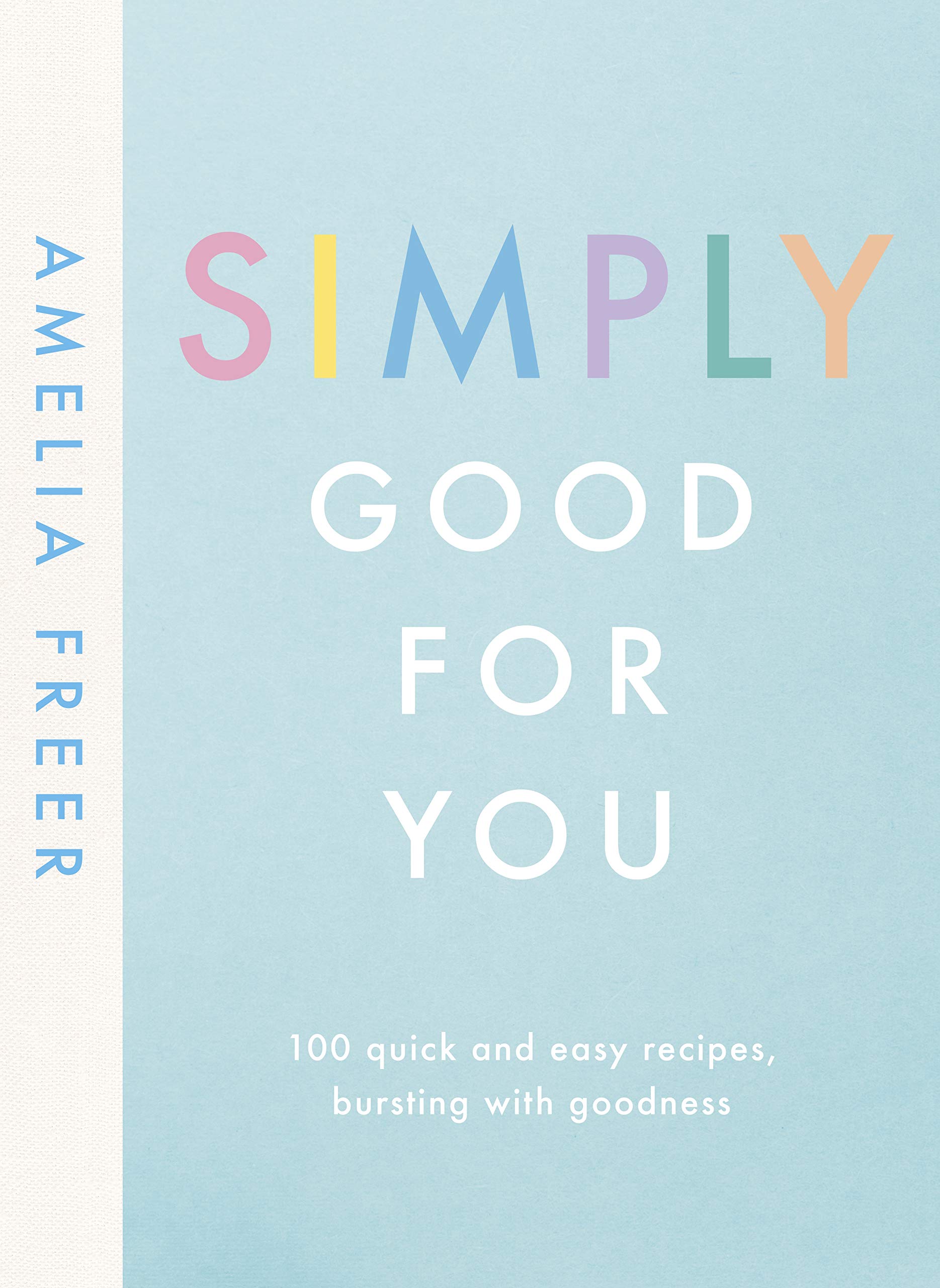 Simply Good For You: 100 quick and easy recipes, bursting with goodness book