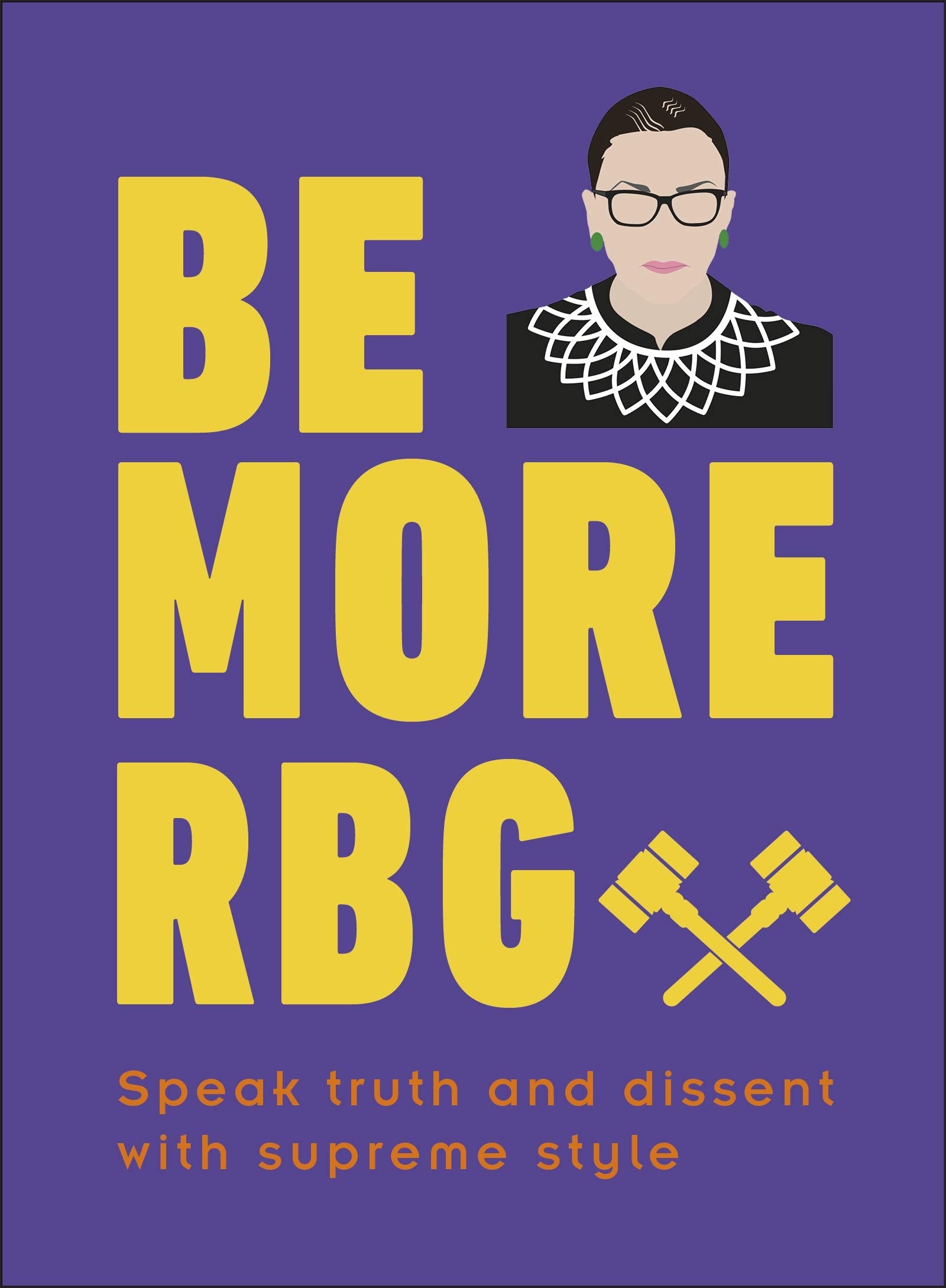 Be More RBG: Speak Truth and Dissent with Supreme Style book