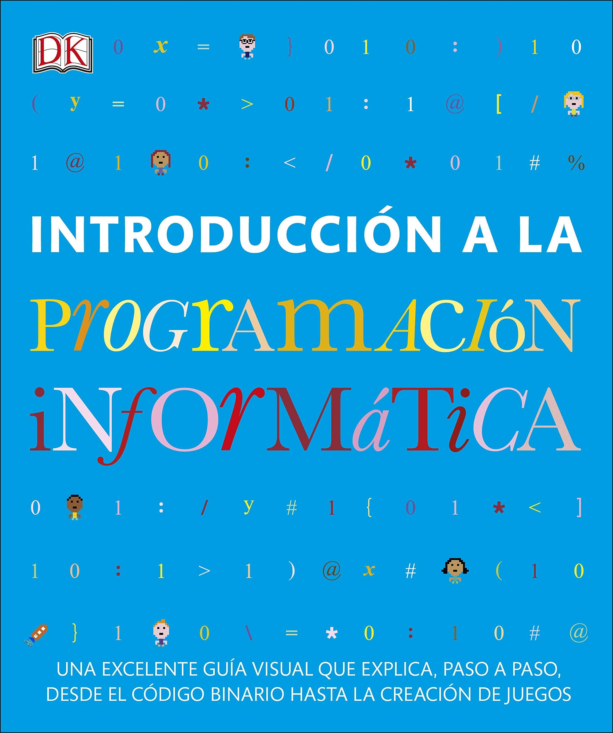 Introducción a la programación informática: Una excelente guía visual que explica, paso a paso, desde el código binario hasta la creación de juegos book