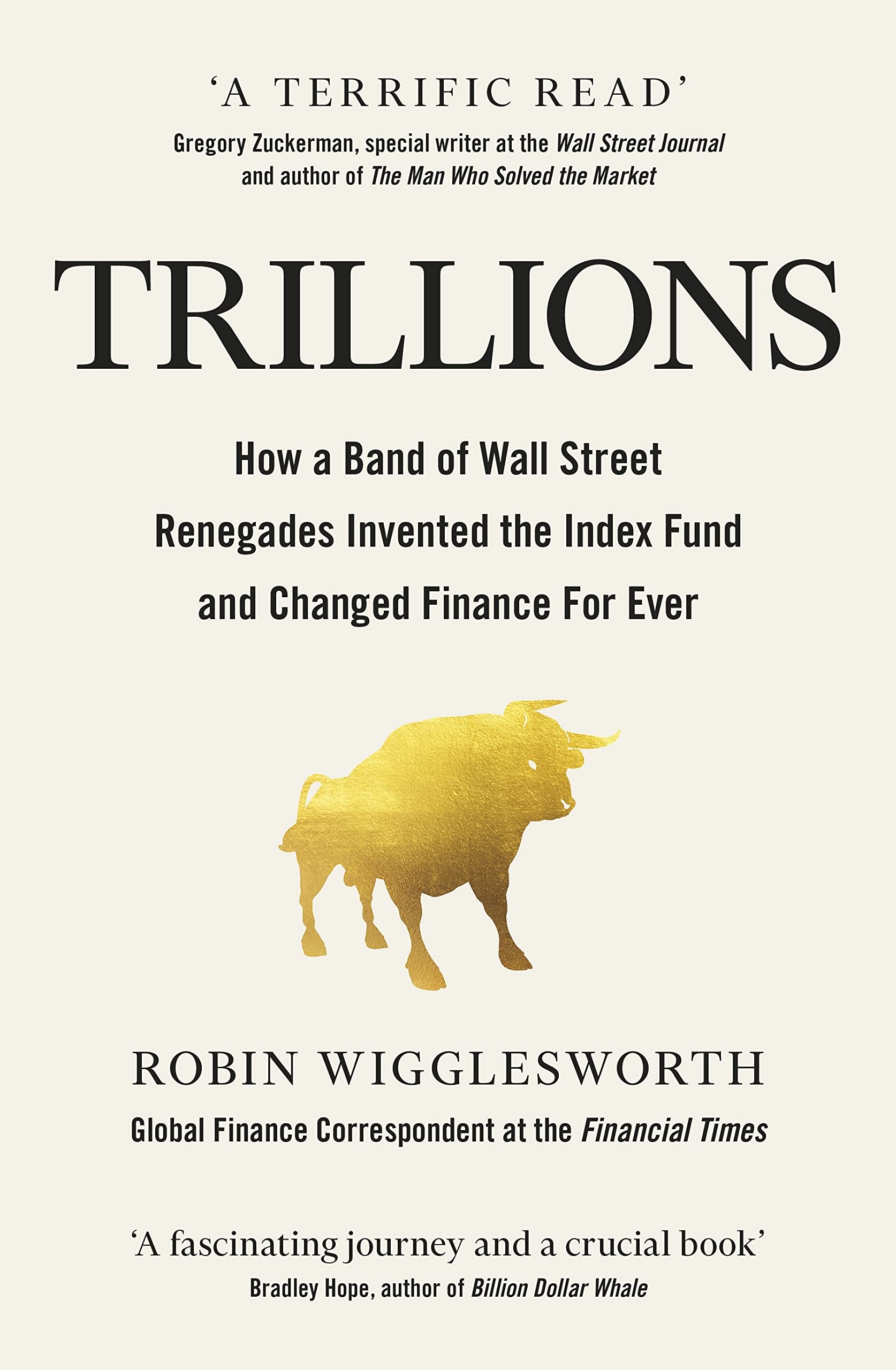 Trillions: How a Band of Wall Street Renegades Invented the Index Fund and Changed Finance Forever Business, Finance & Career