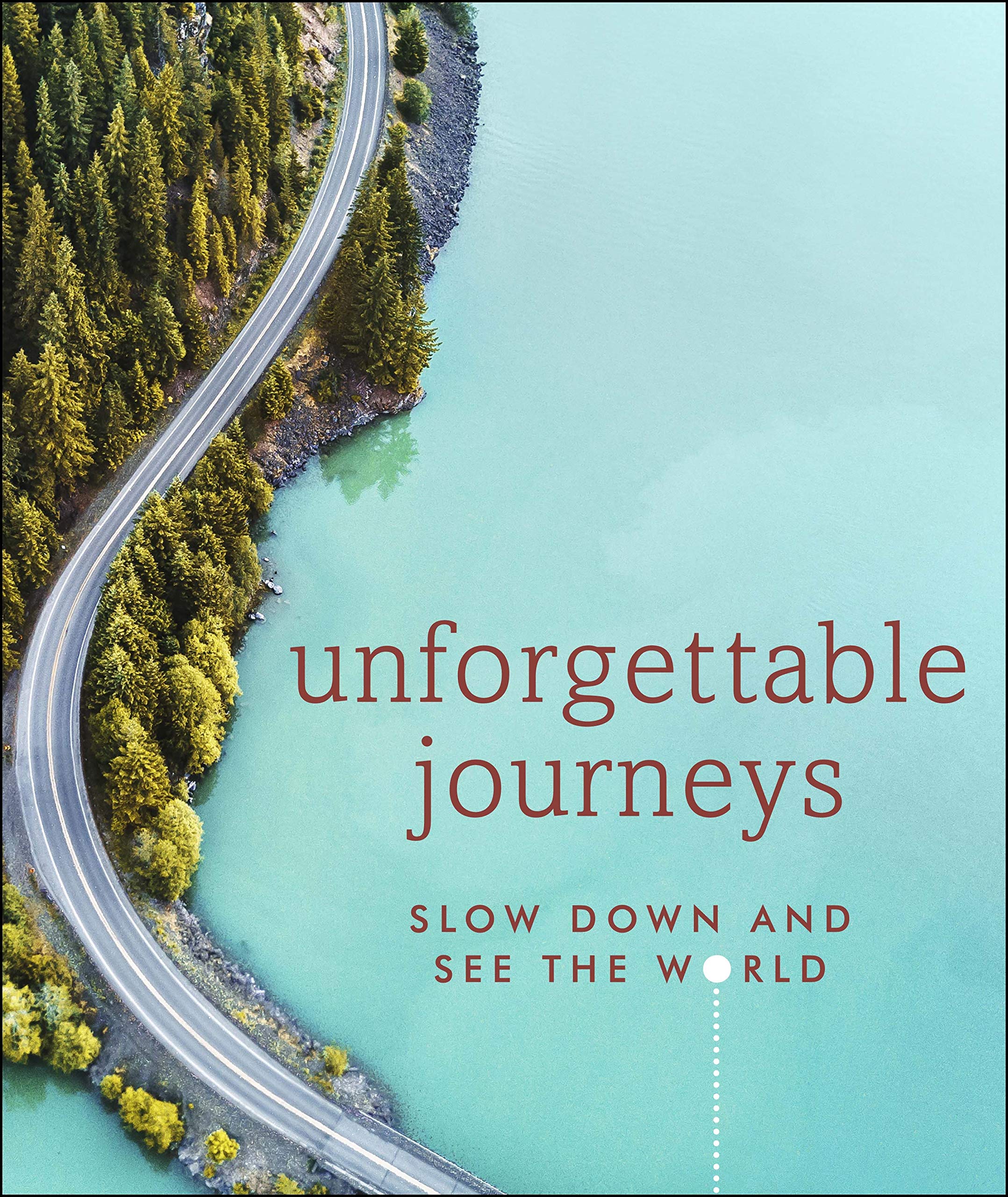 Unforgettable Journeys: Slow down and see the world book