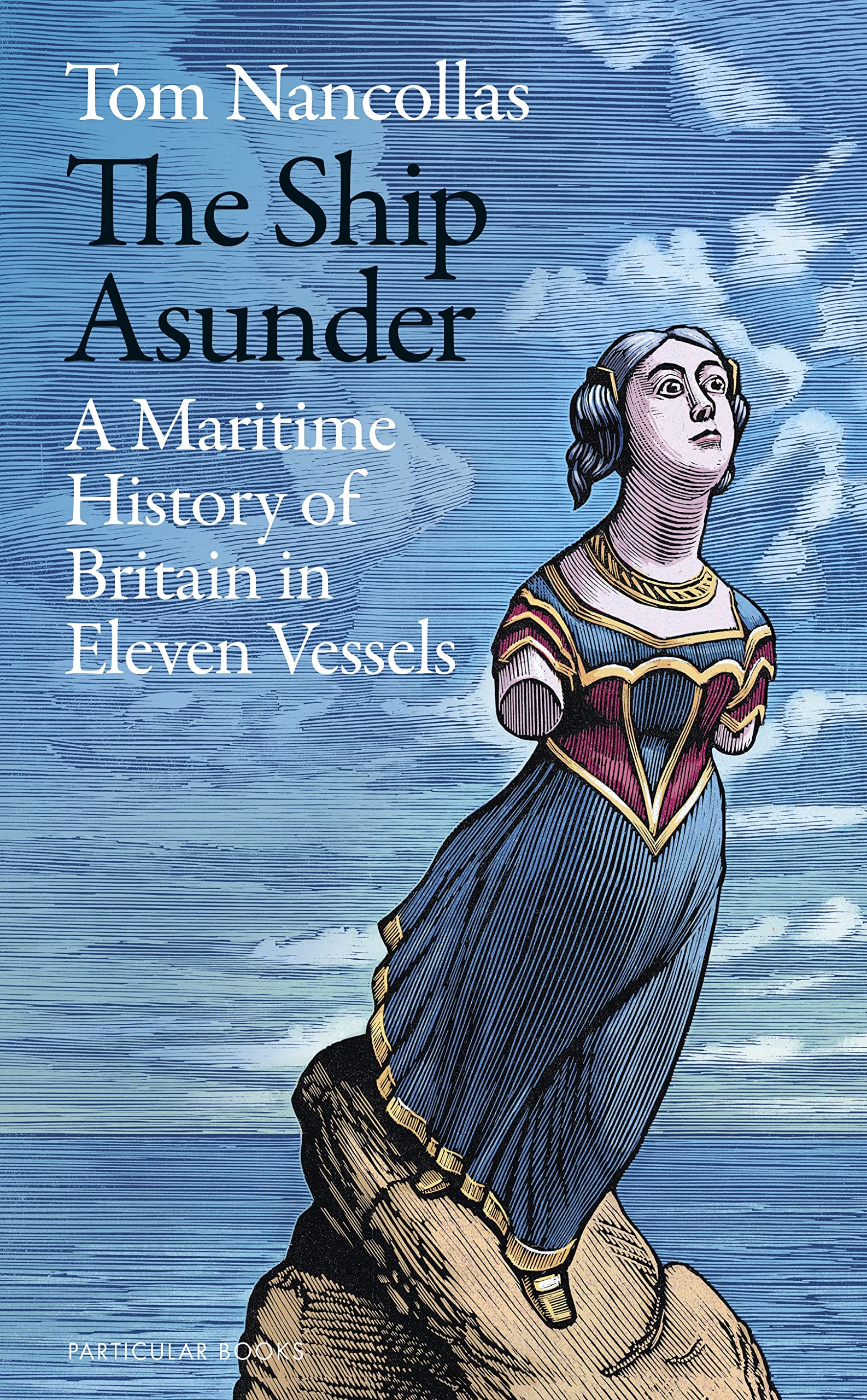 The Ship Asunder: A Maritime History of Britain in Eleven Vessels Books