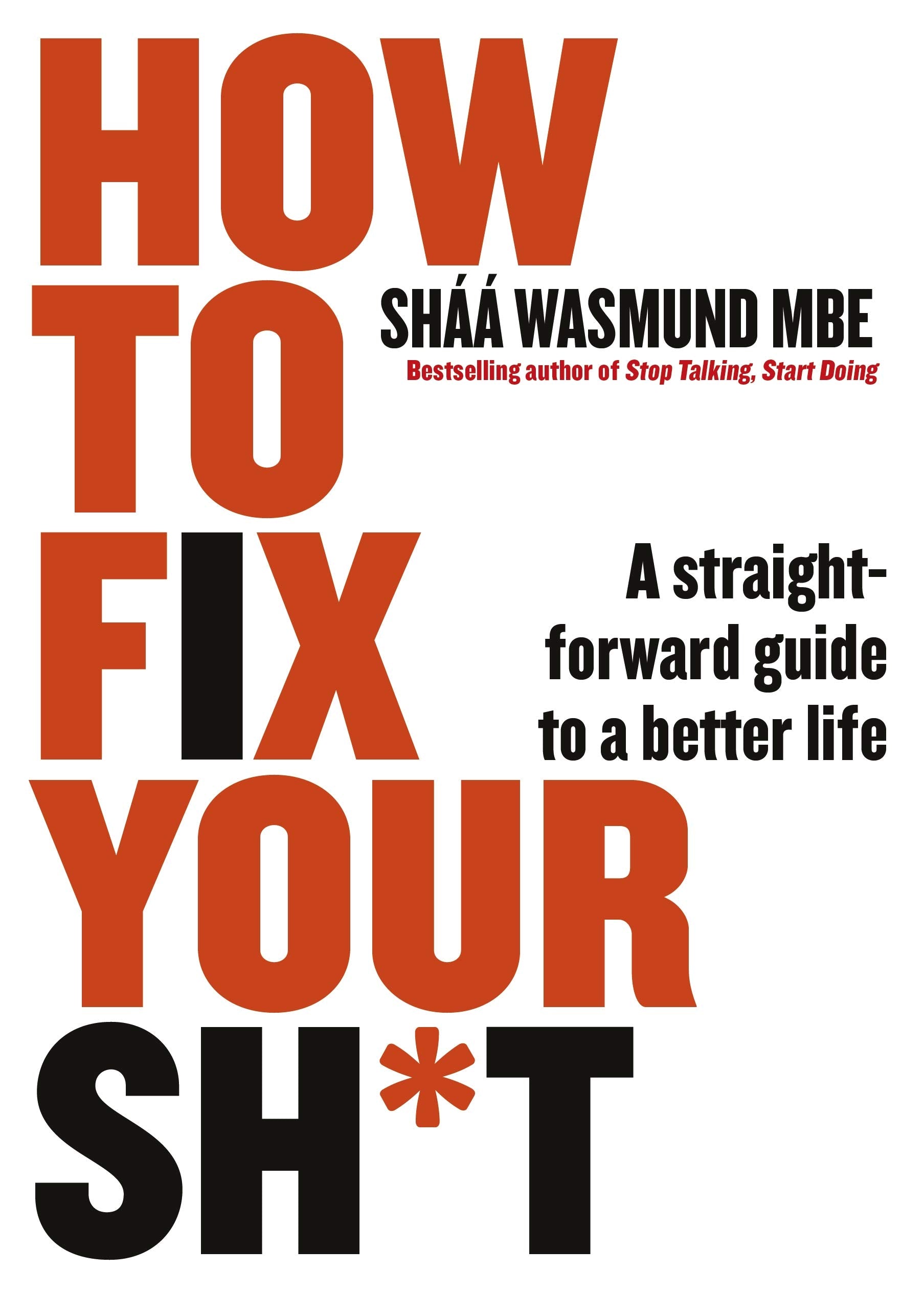 How to Fix Your Sh*t: A Straightforward Guide to a Better Life Business, Finance & Career
