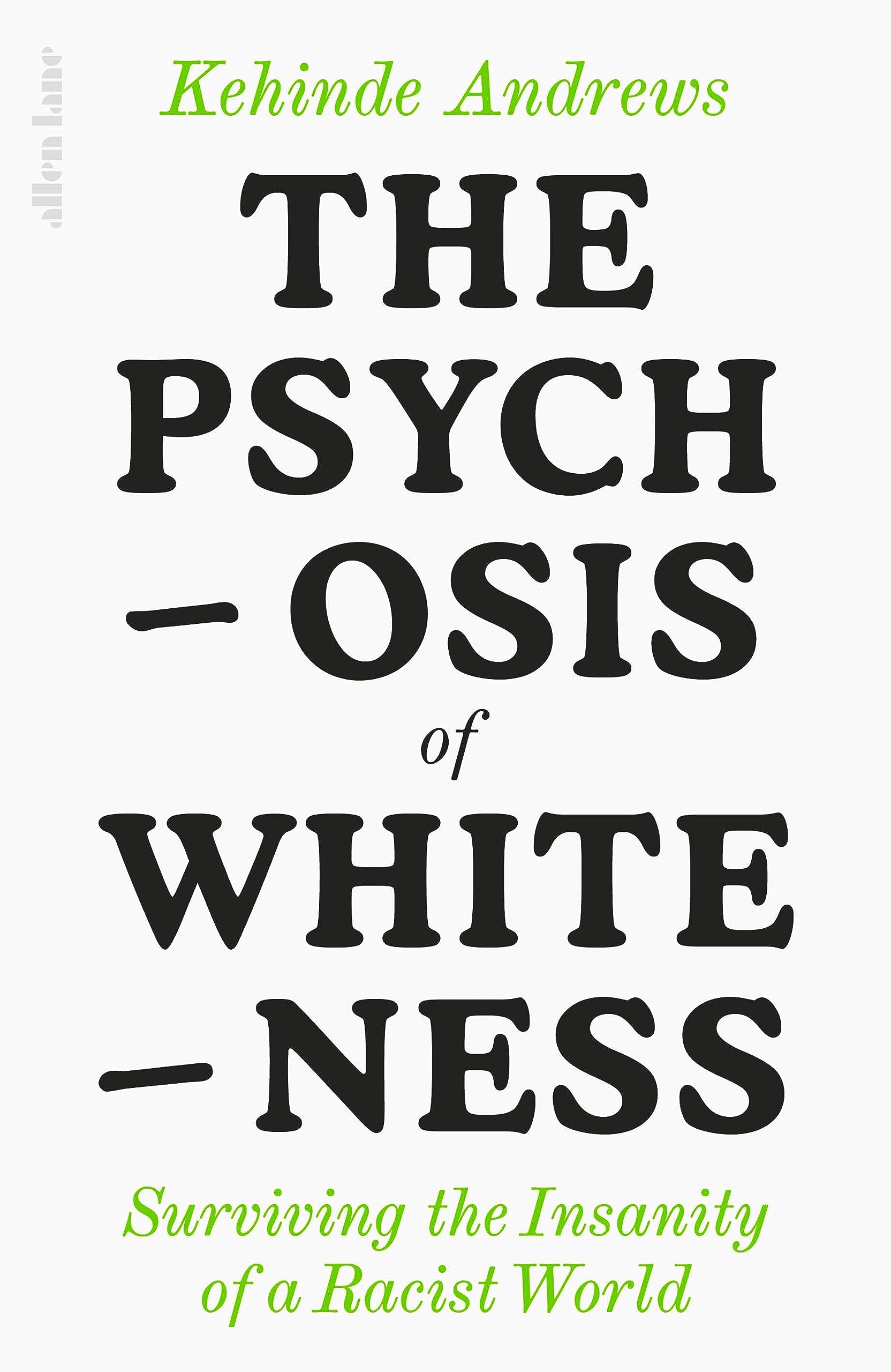The Psychosis of Whiteness: Surviving the Insanity of a Racist World Books