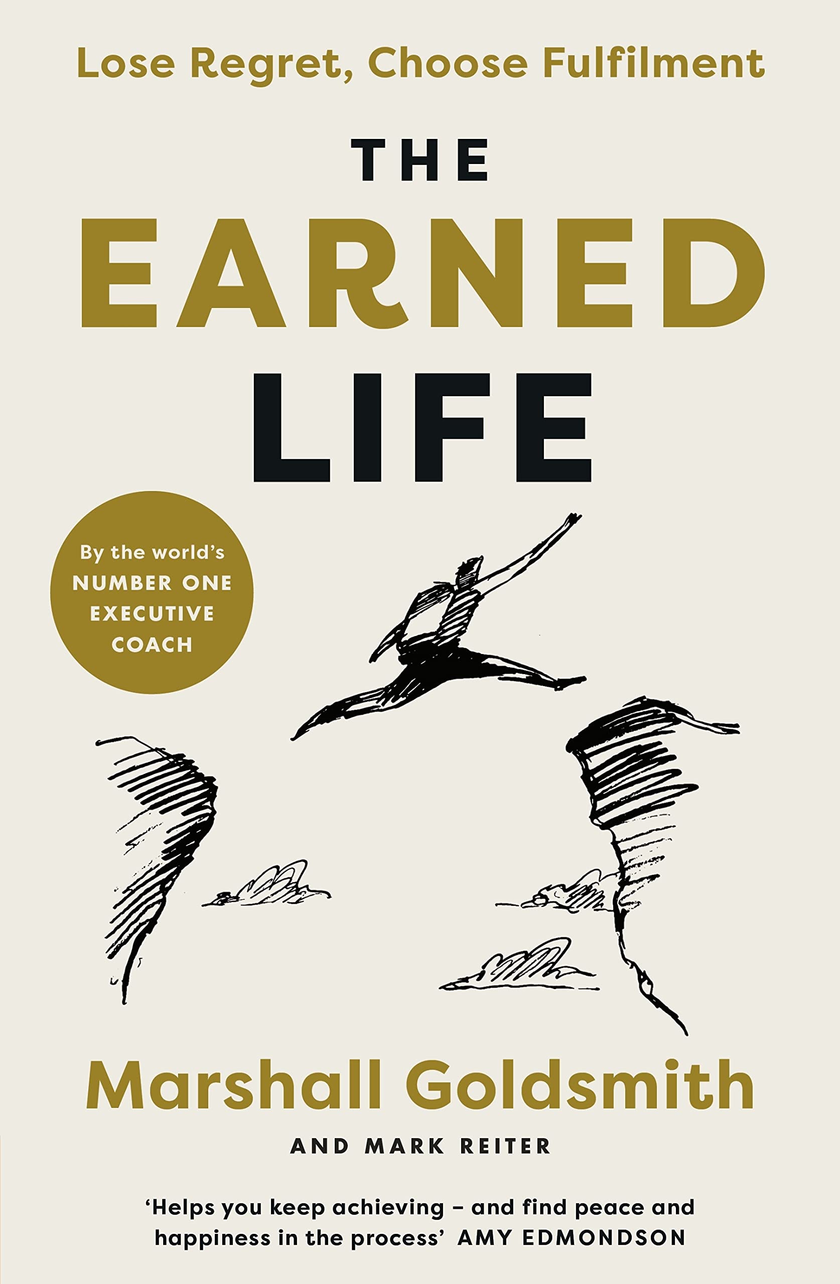 The Earned Life: Lose Regret, Choose Fulfilment Business, Finance & Career