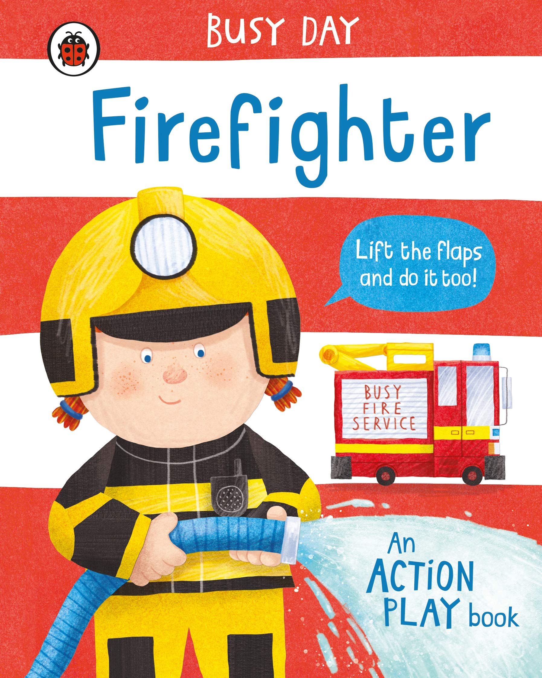 Busy Day: Firefighter: An interactive, lift-the-flap play book for toddlers Non-fiction