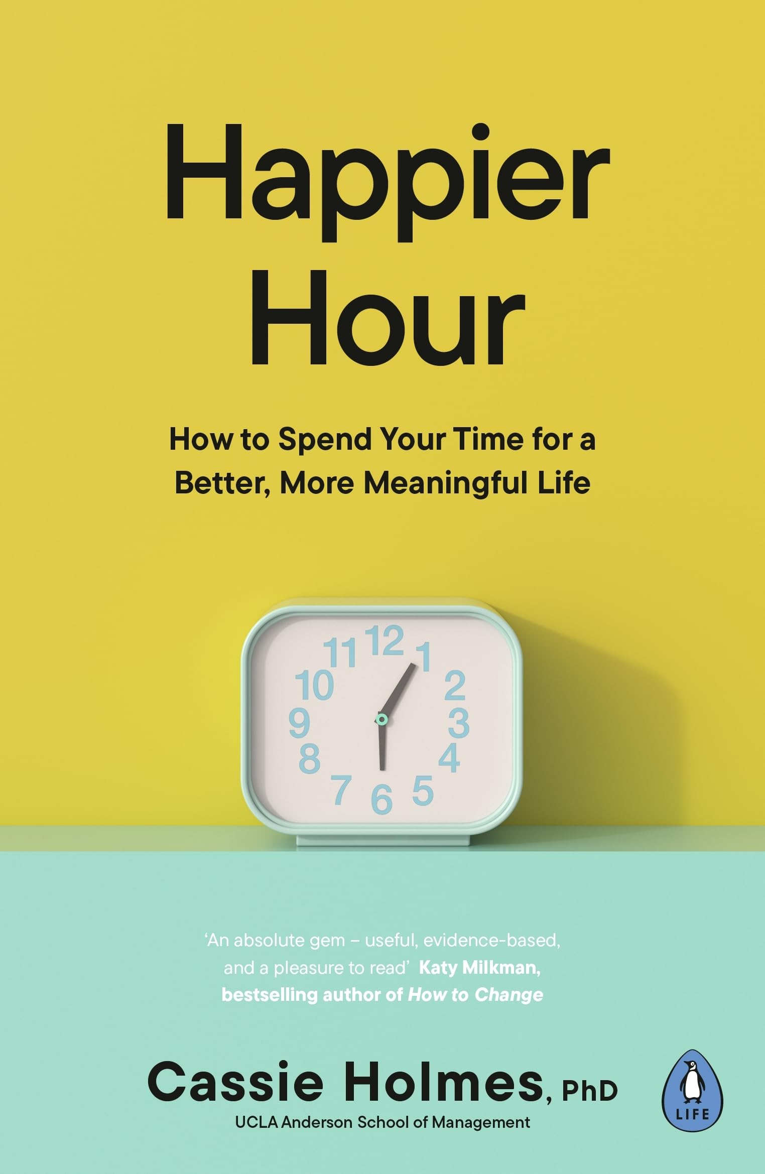 Happier Hour: How to Spend Your Time for a Better, More Meaningful Life Business, Finance & Career