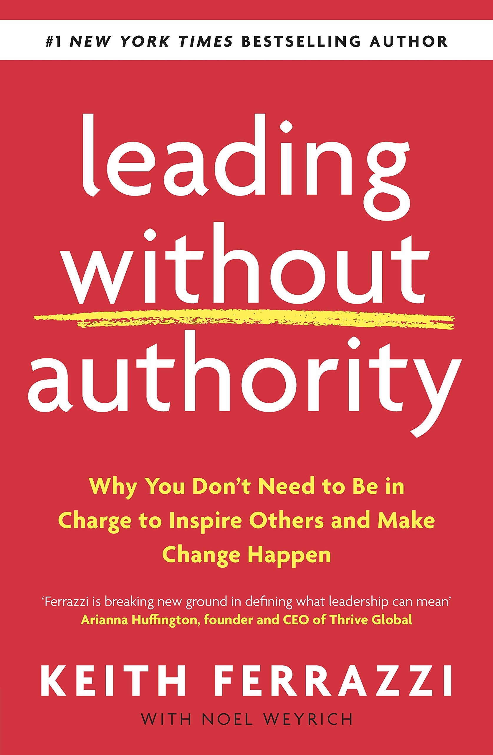 Leading Without Authority: Why You Don’t Need To Be In Charge to Inspire Others and Make Change Happen Business, Finance & Career