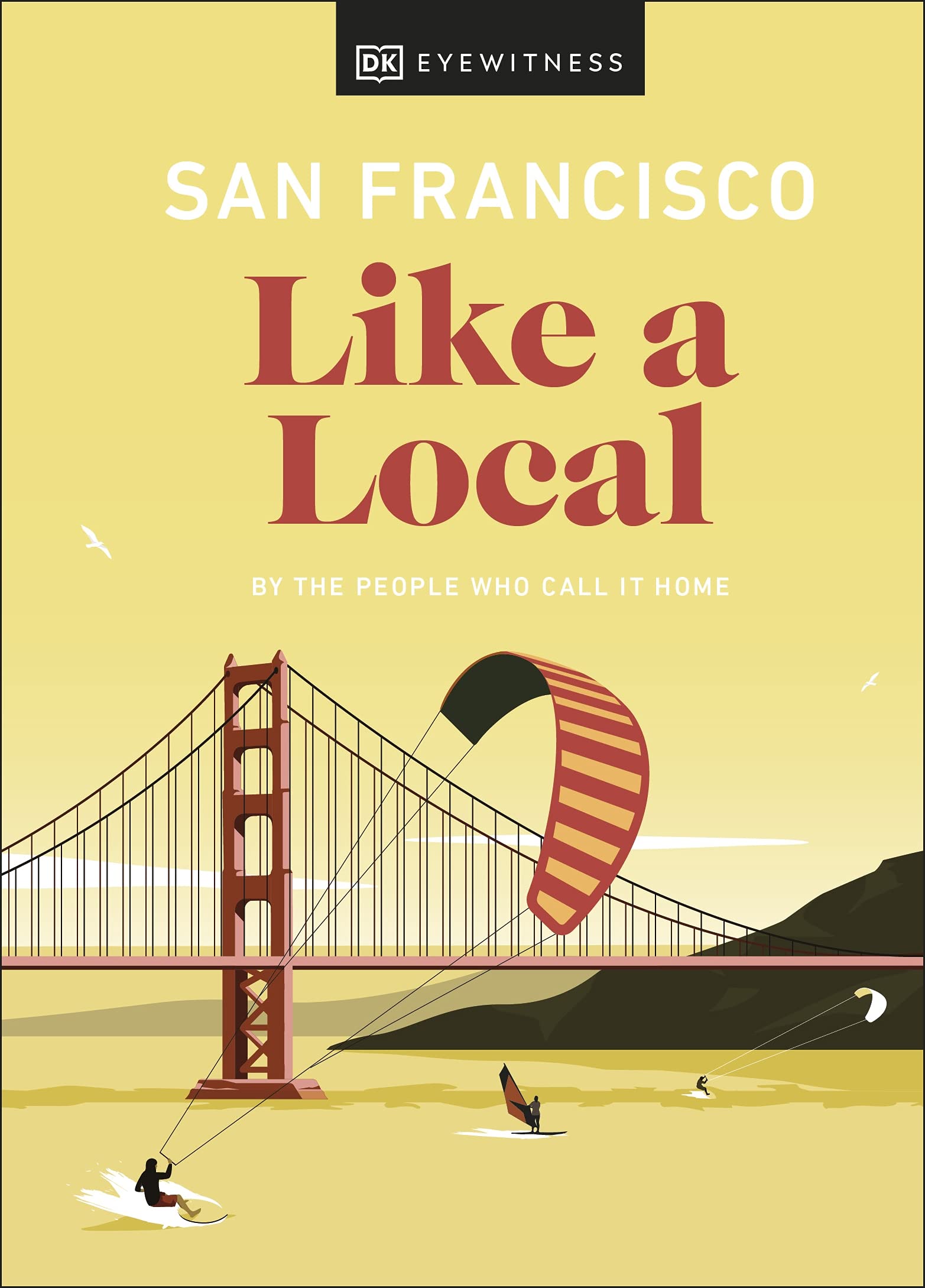 San Francisco Like a Local: By the People Who Call It Home (Local Travel Guide) Leisure, Home & Garden