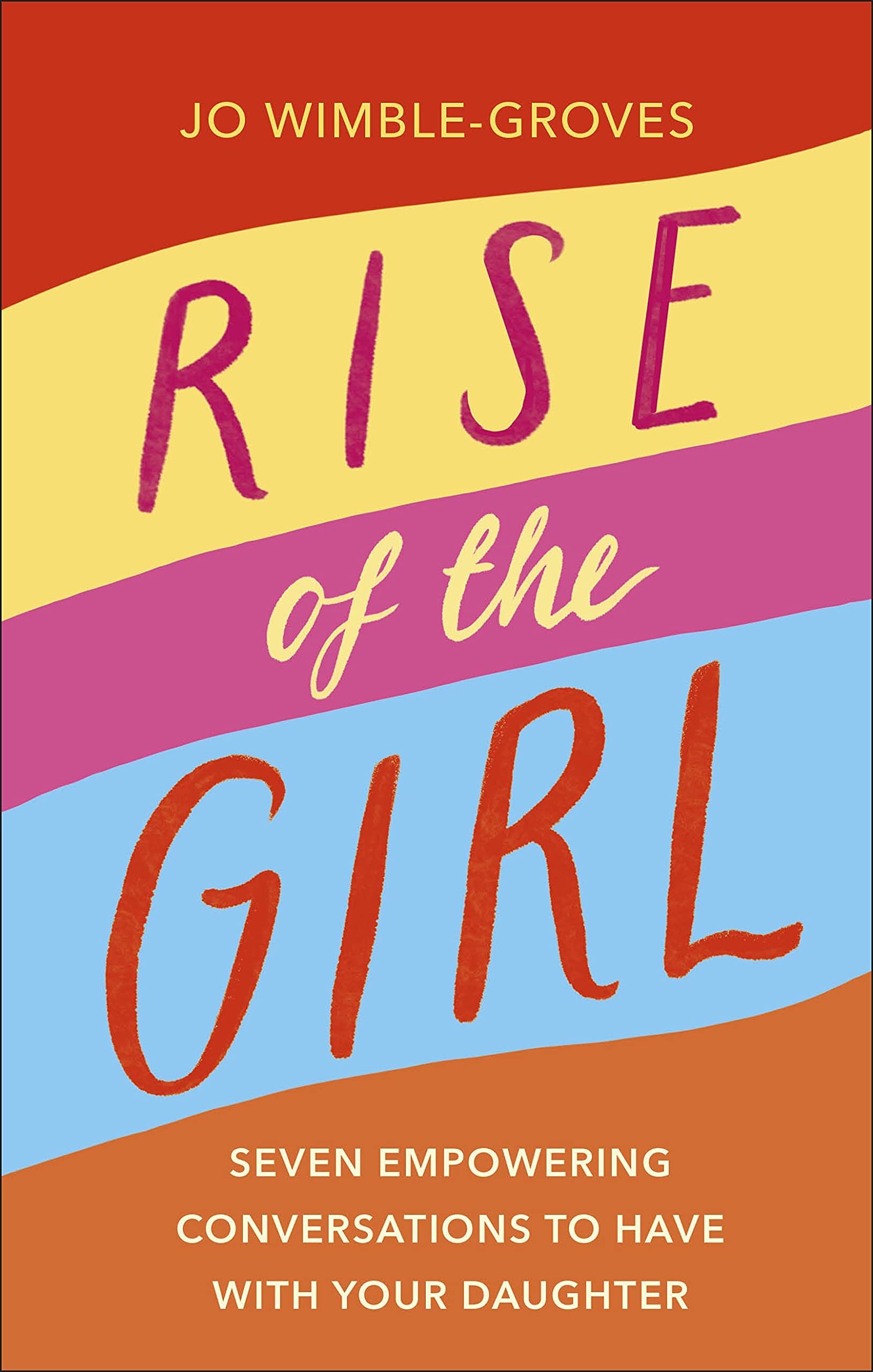 Rise of the Girl: Seven Empowering Conversations To Have With Your Daughter book