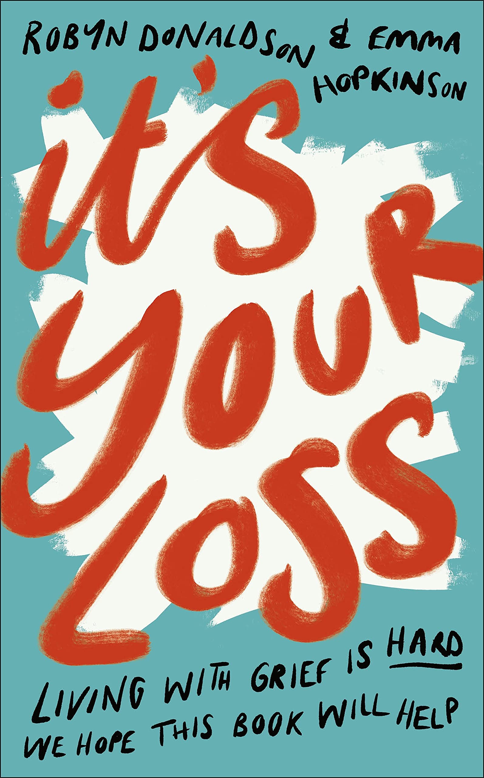 It's Your Loss: Living With Grief Is Hard. We Hope This Book Will Help. Business, Finance & Career
