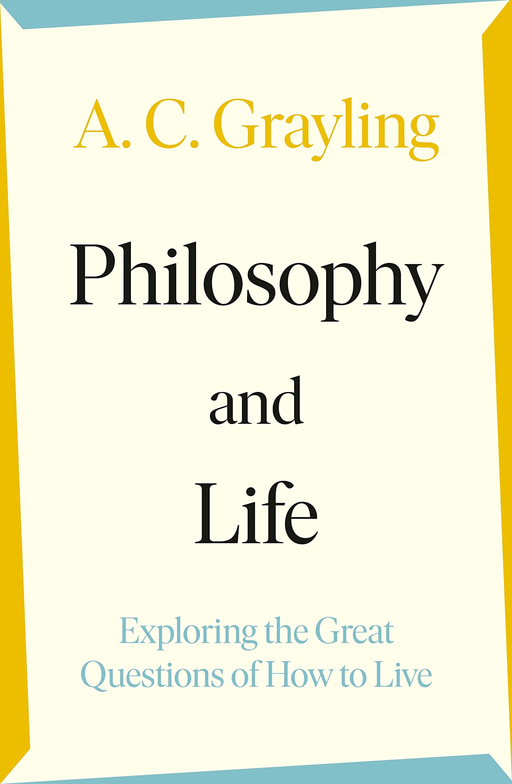 Philosophy and Life: Exploring the Great Questions of How to Live Philosophy