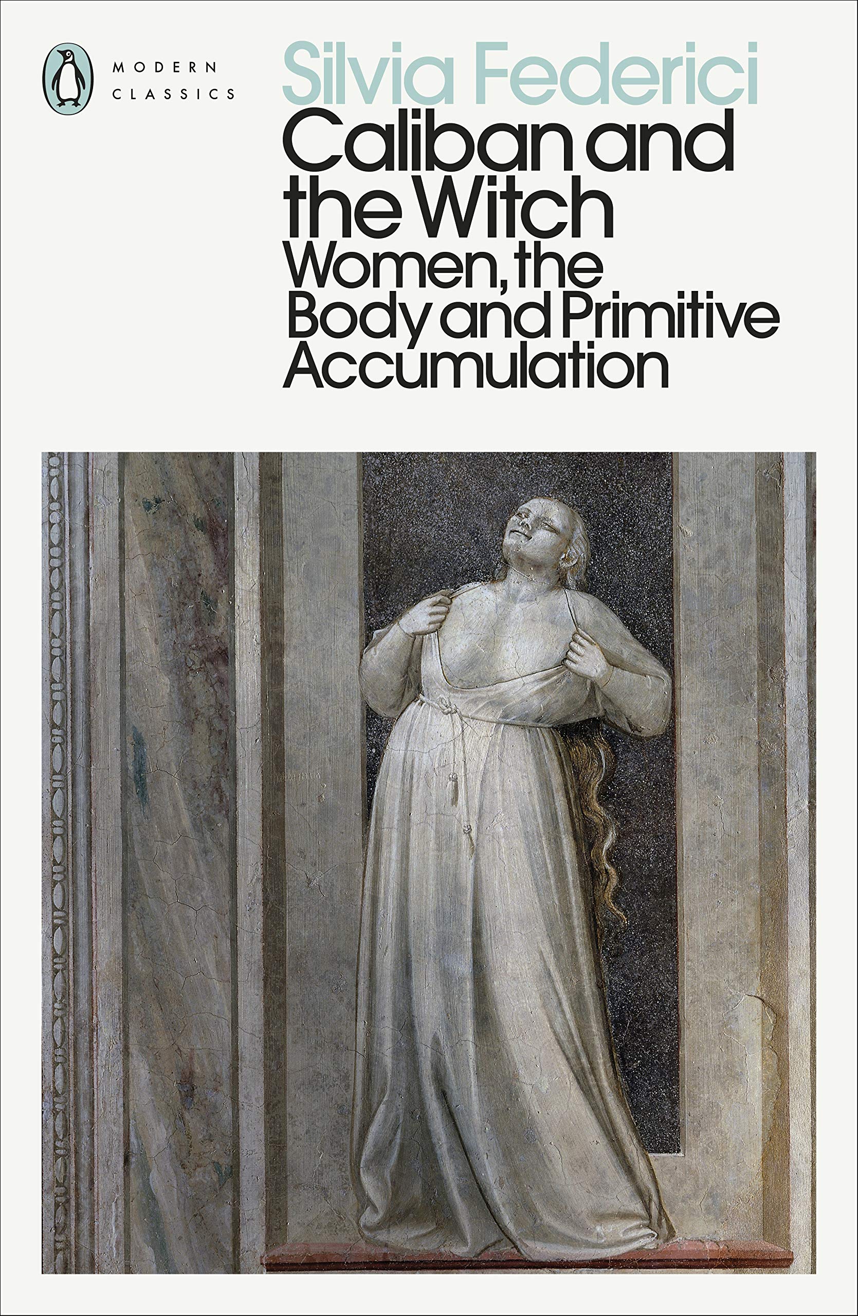 Caliban and the Witch: Women, the Body and Primitive Accumulation (Penguin Modern Classics) Books
