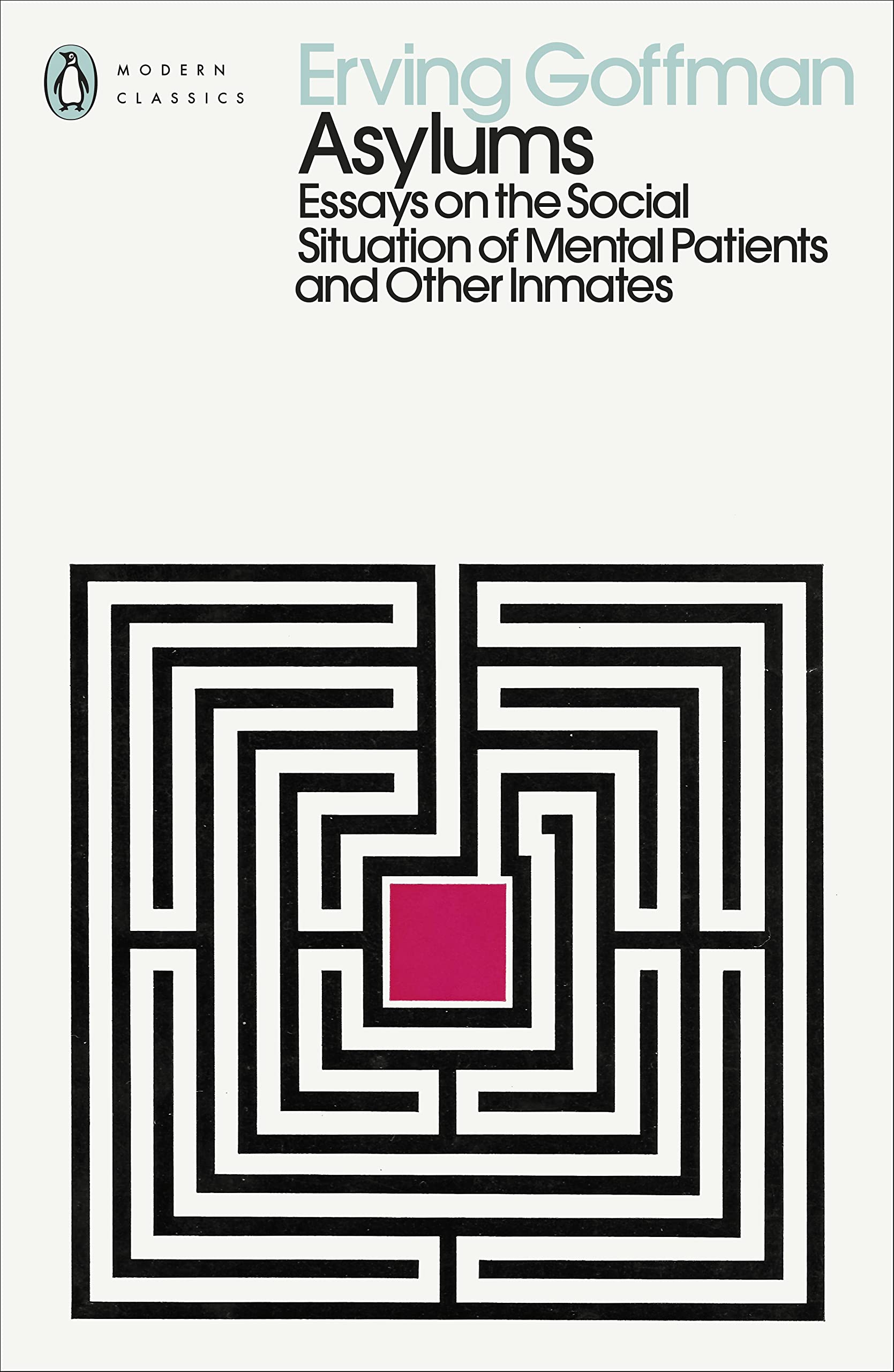 Asylums: Essays on the Social Situation of Mental Patients and Other Inmates (Penguin Modern Classics) Medicine