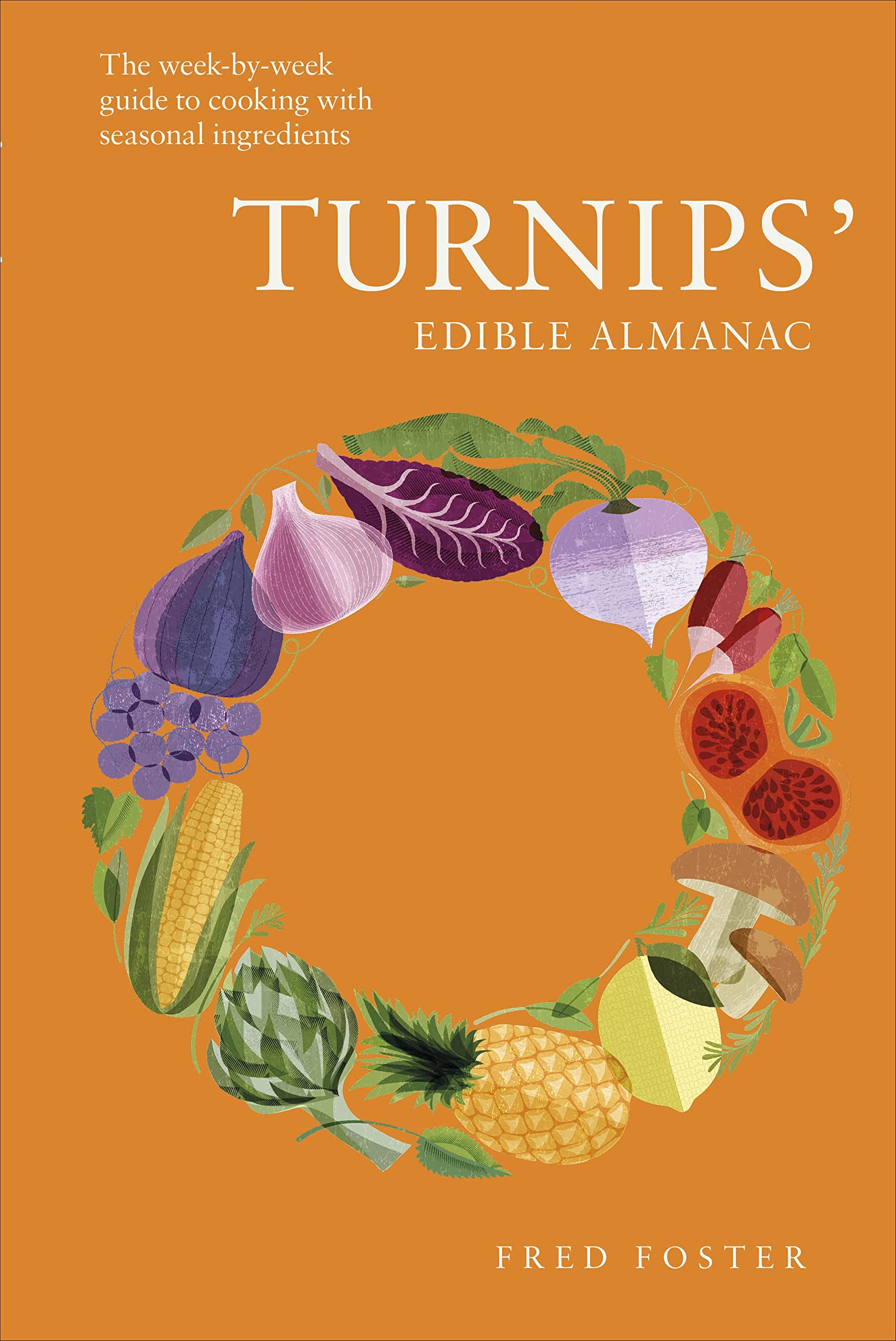 Turnips' Edible Almanac: The Week-by-week Guide to Cooking with Seasonal Ingredients Leisure, Home & Garden