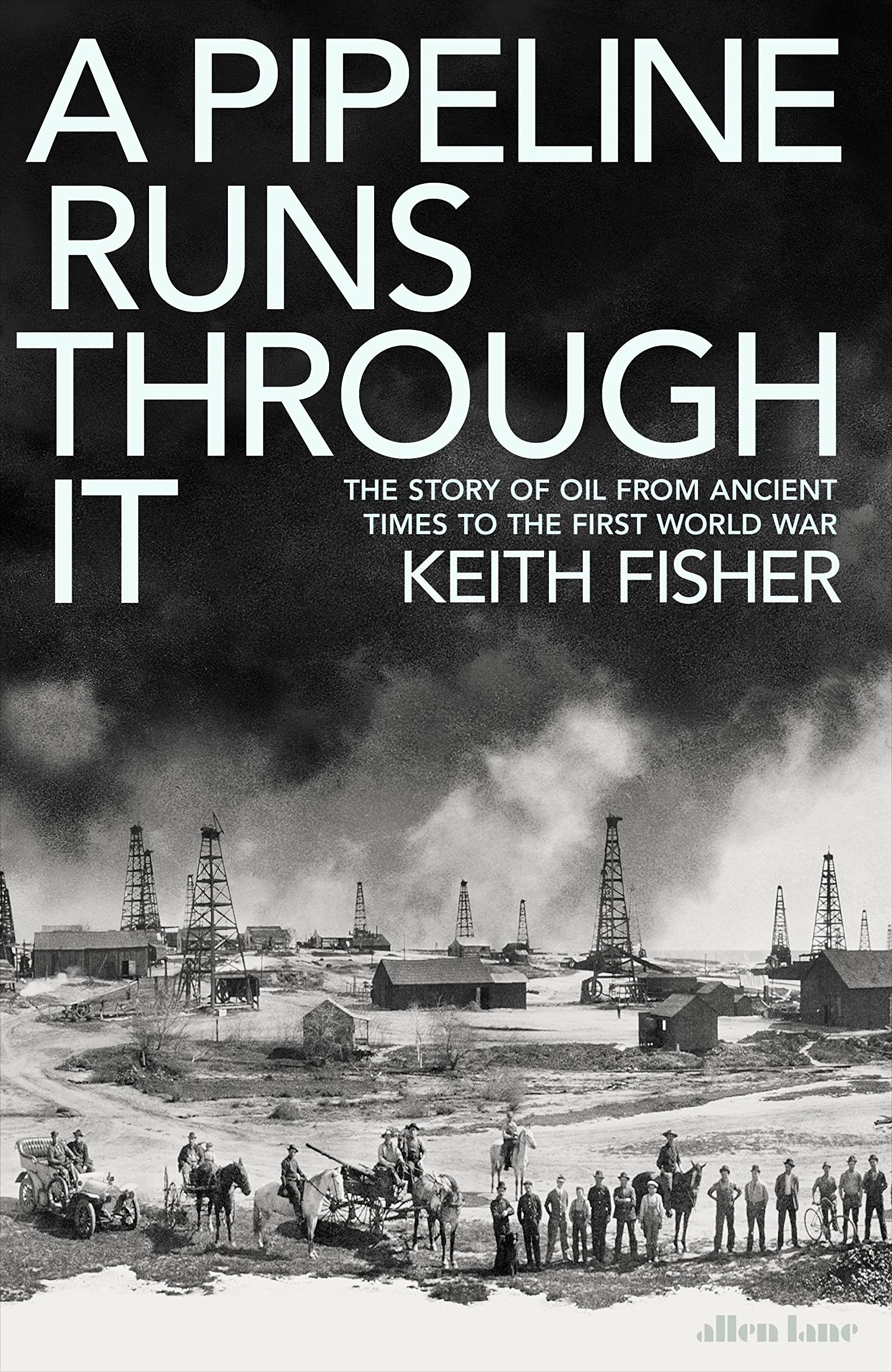 A Pipeline Runs Through It: The Story of Oil from Ancient Times to the First World War Business, Finance & Career