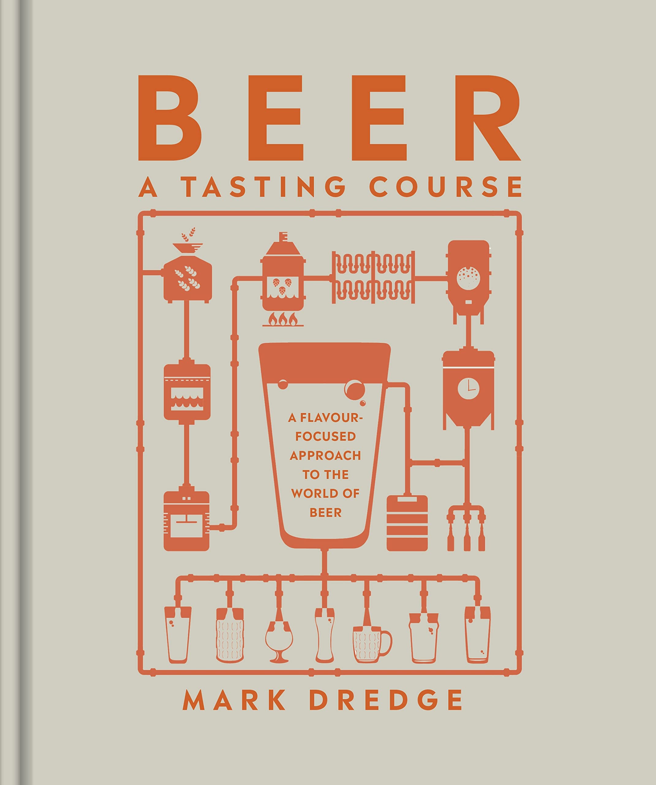 Beer A Tasting Course: A Flavour-Focused Approach to the World of Beer Leisure, Home & Garden