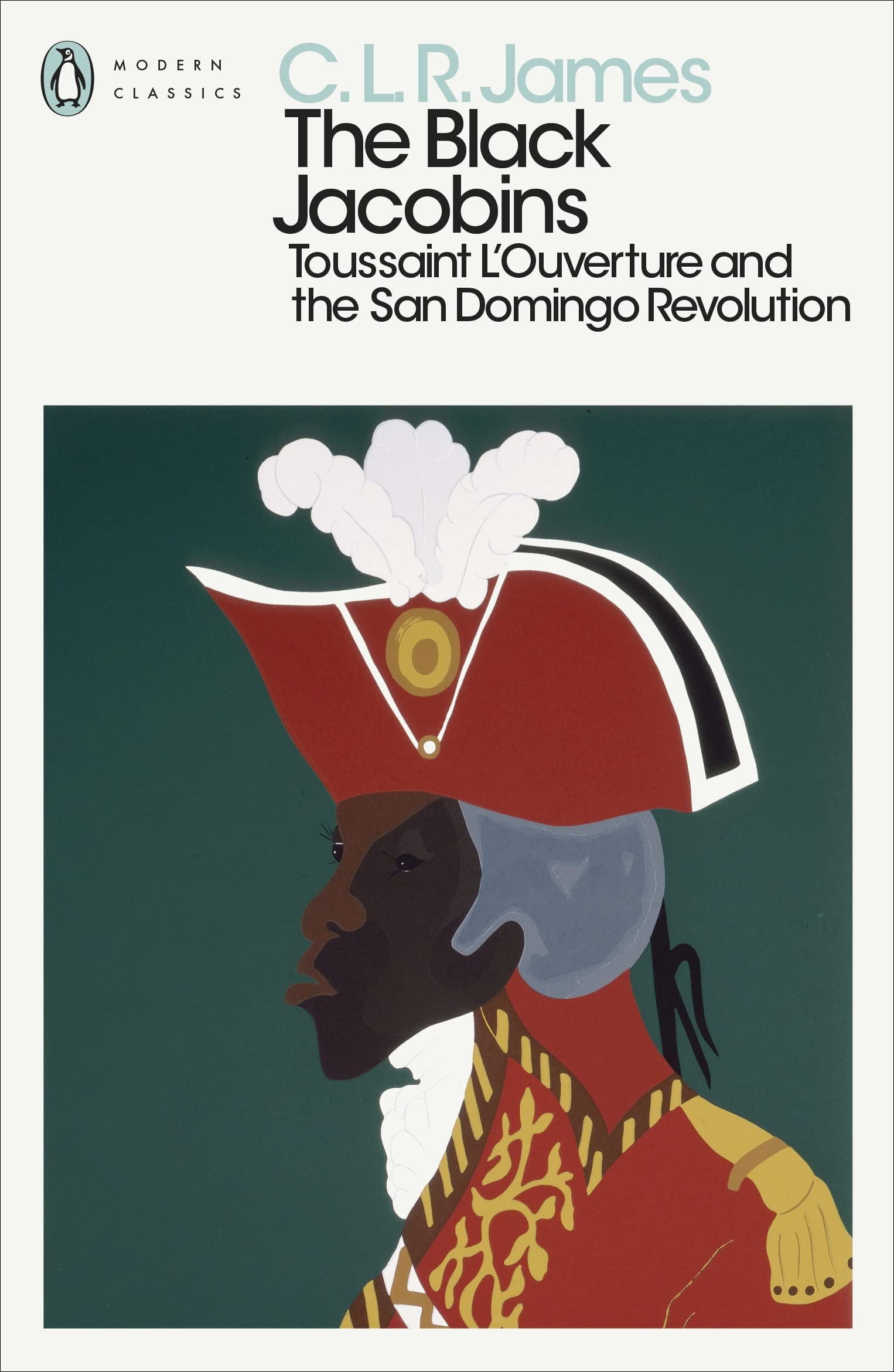 The Black Jacobins: Toussaint L'Ouverture and the San Domingo Revolution (Penguin Modern Classics) Social Sciences