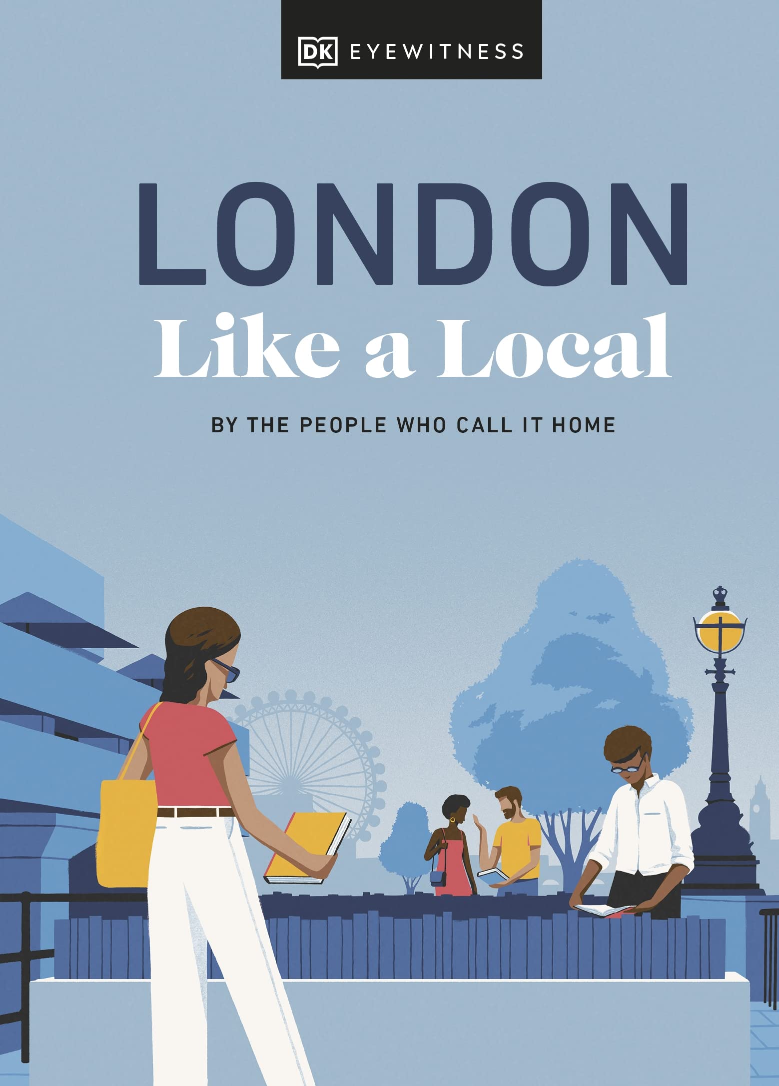London Like a Local: By the People Who Call It Home (Local Travel Guide) Leisure, Home & Garden