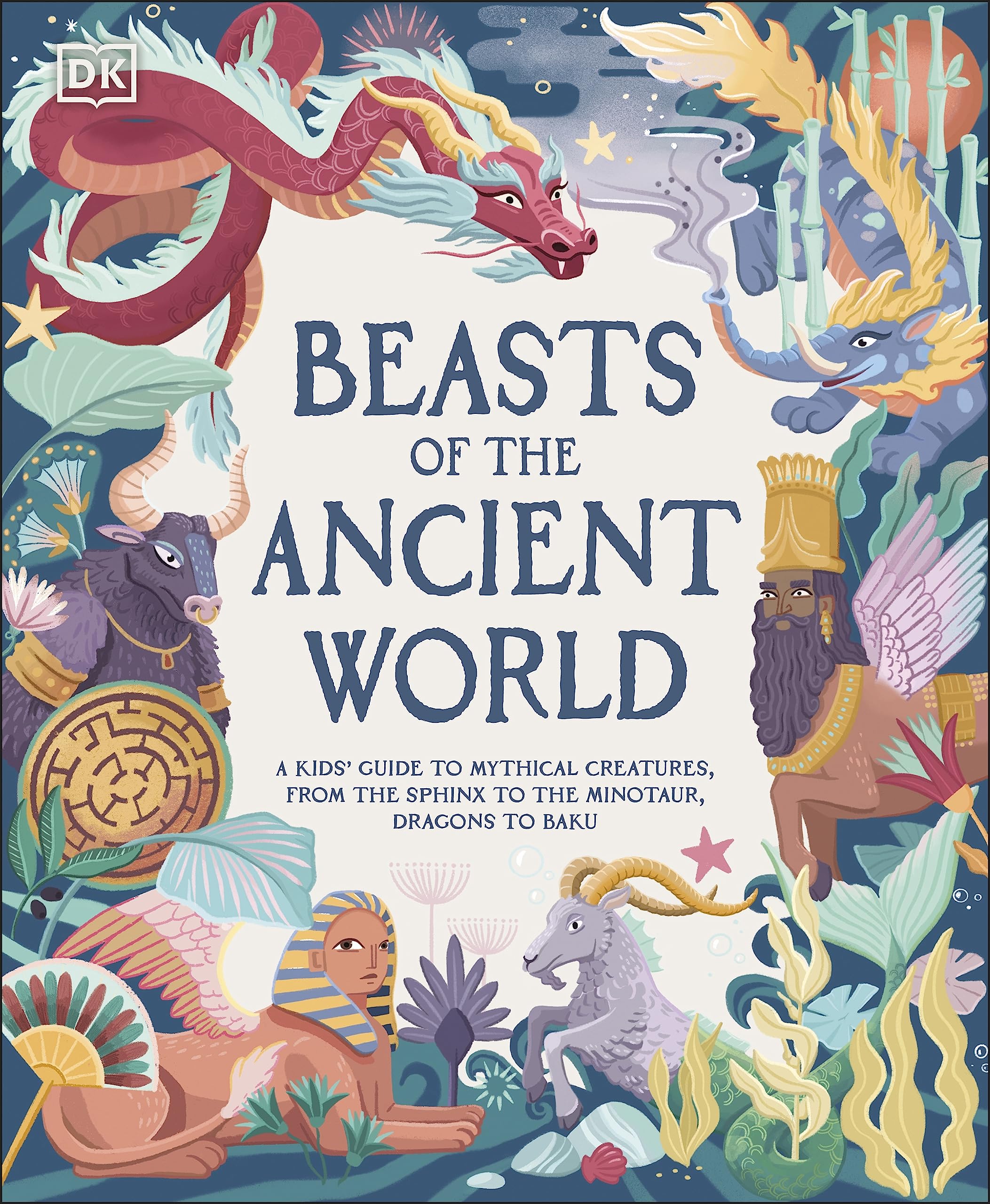Beasts of the Ancient World: A Kids’ Guide to Mythical Creatures, from the Sphinx to the Minotaur, Dragons to Baku Non-fiction