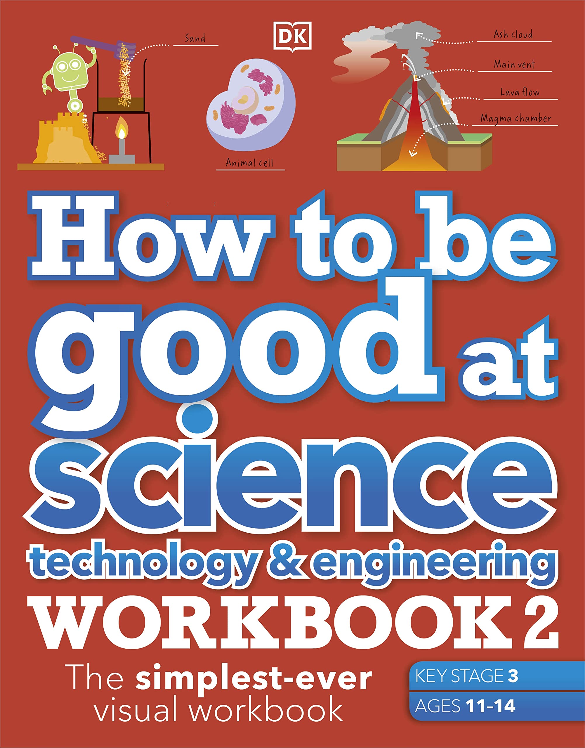 How to be Good at Science, Technology & Engineering Workbook 2, Ages 11-14 (Key Stage 3): The Simplest-Ever Visual Workbook (DK How to Be Good at) Non-fiction