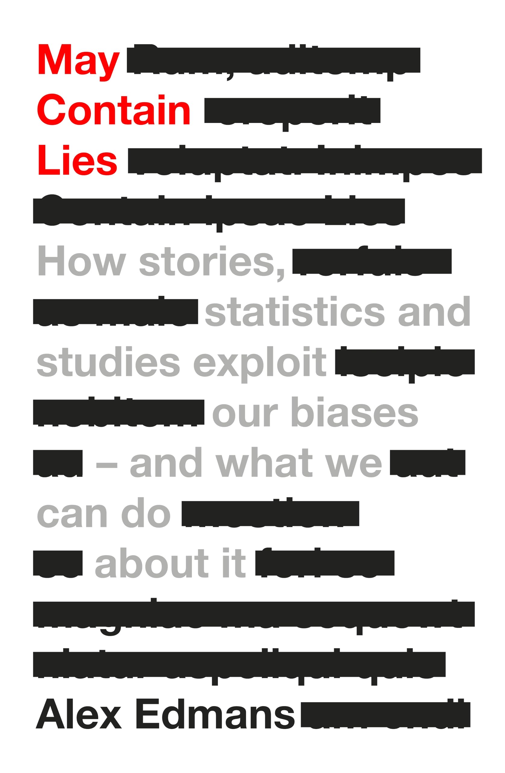 May Contain Lies: How Stories, Statistics and Studies Exploit Our Biases - And What We Can Do About It Media & Communication