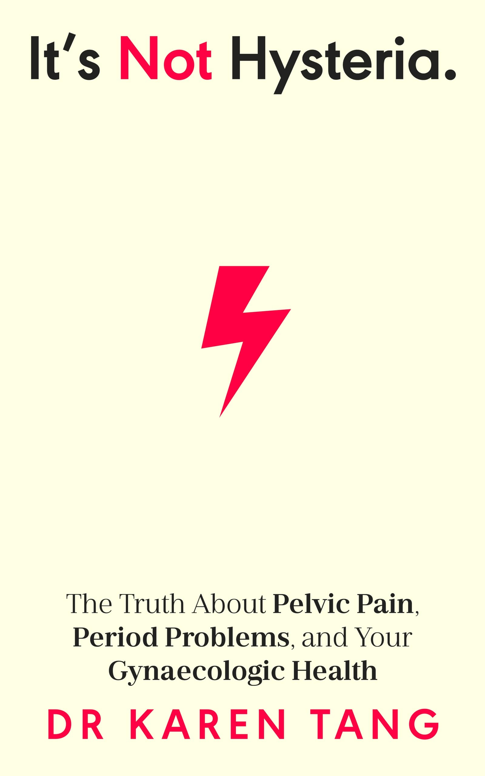 It’s Not Hysteria: The Truth About Pelvic Pain, Period Problems, and Your Gynaecologic Health Medicine