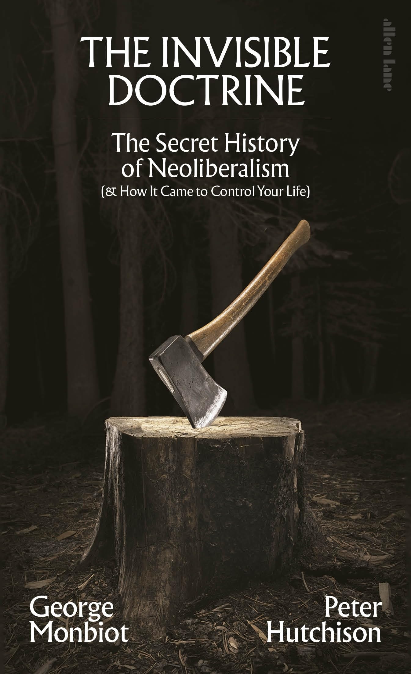 The Invisible Doctrine: The Secret History of Neoliberalism (& How It Came to Control Your Life) Business, Finance & Career